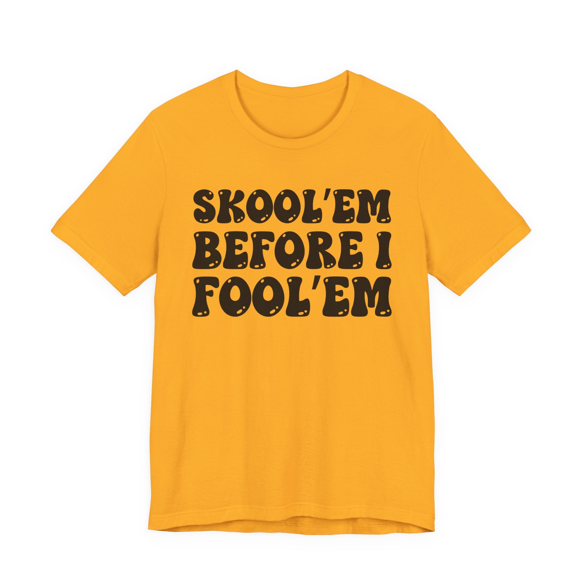 Skool'Em Before I Fool'Em — Bold Statement T‑Shirt
