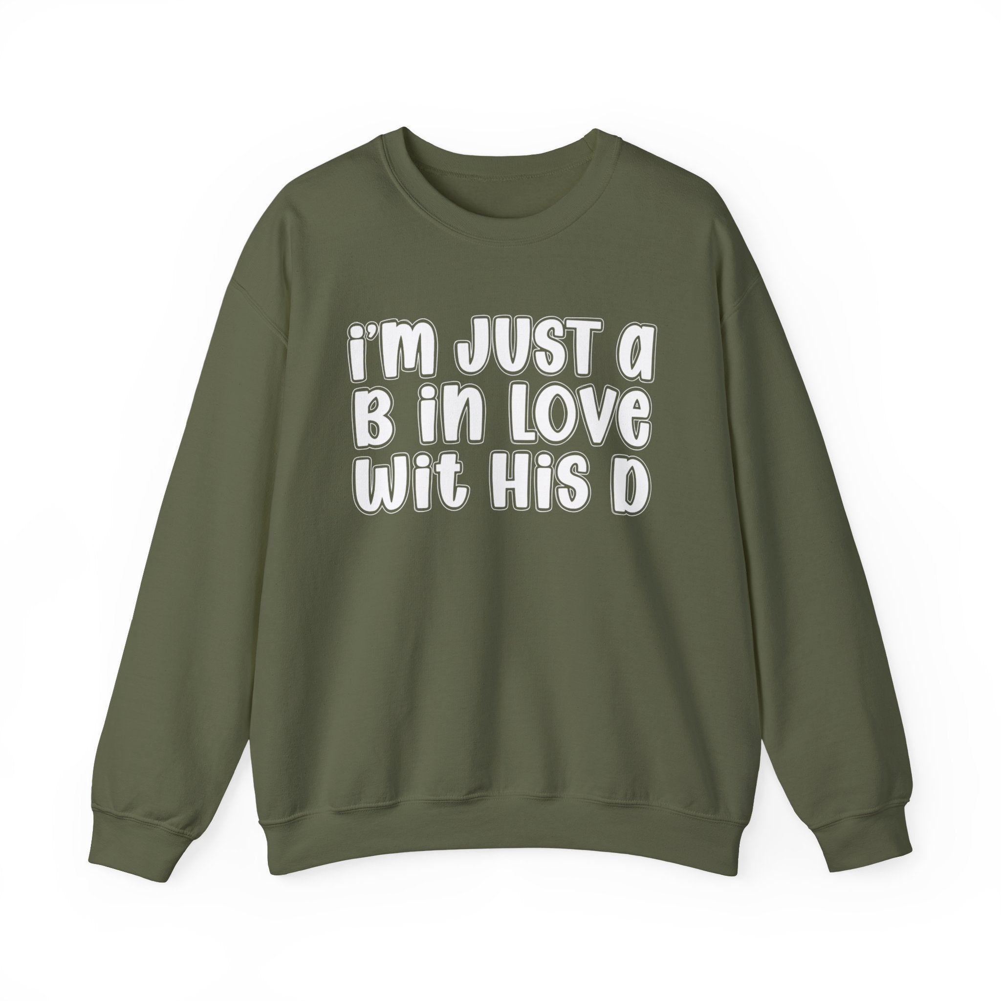 I'm Just a B In Love Wit His D –  Sweatshirt