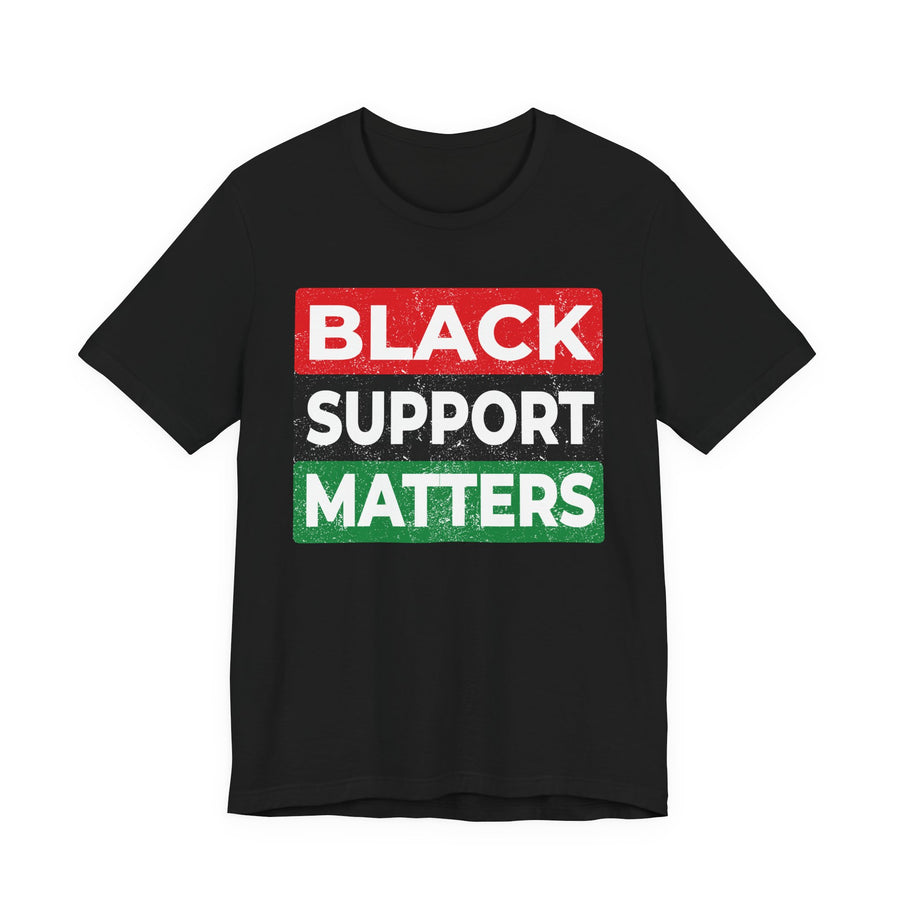 Black Support Matters — T-Shirt front view: BLACK SUPPORT MATTERS in bold statement lettering. Street Talk Designs culture statement apparel.