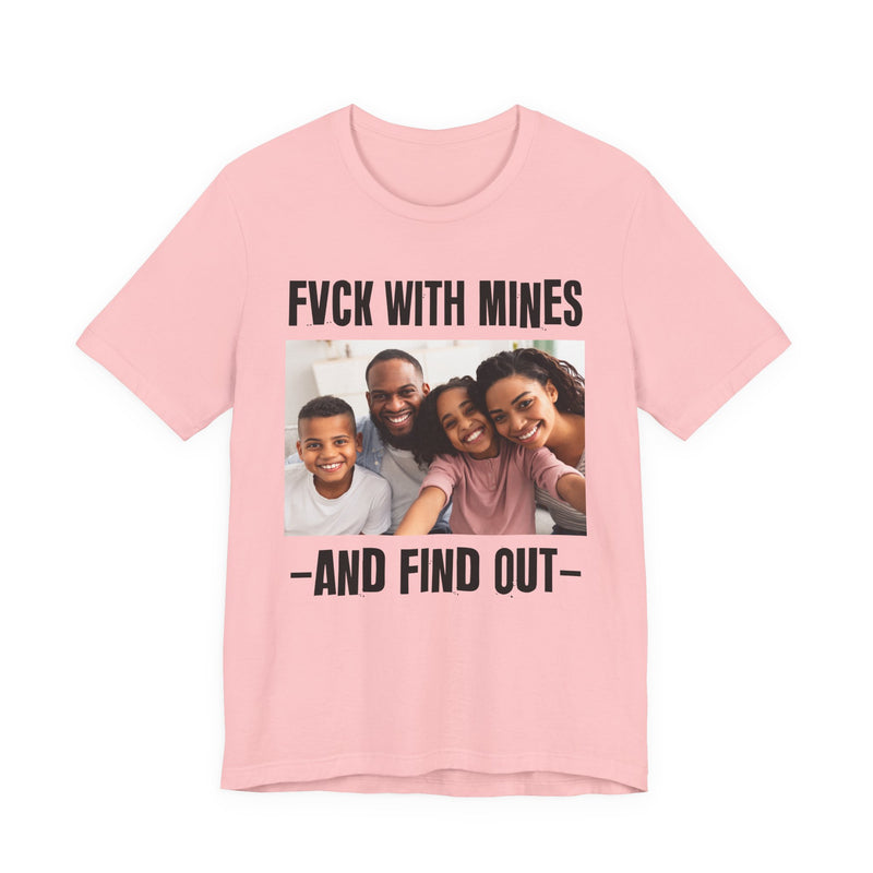 Fuck With Mines And Find Out  —  Personalization T-shirt