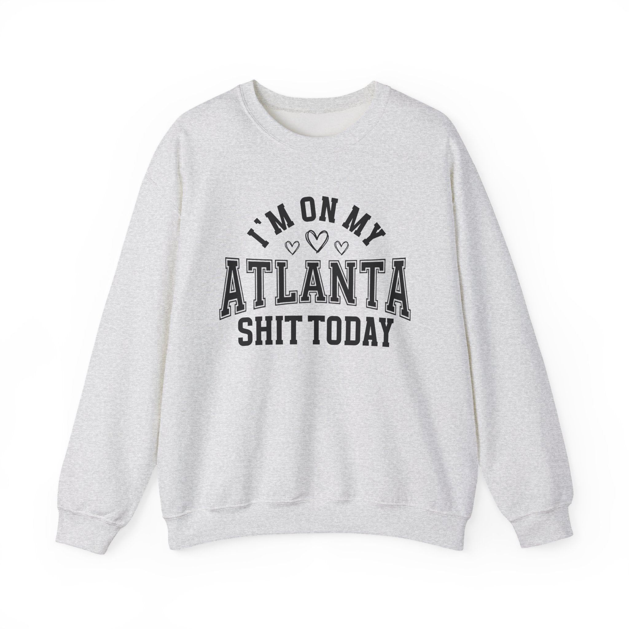 I'm On My Atlanta Shit Today (Hearts) - Sweatshirt