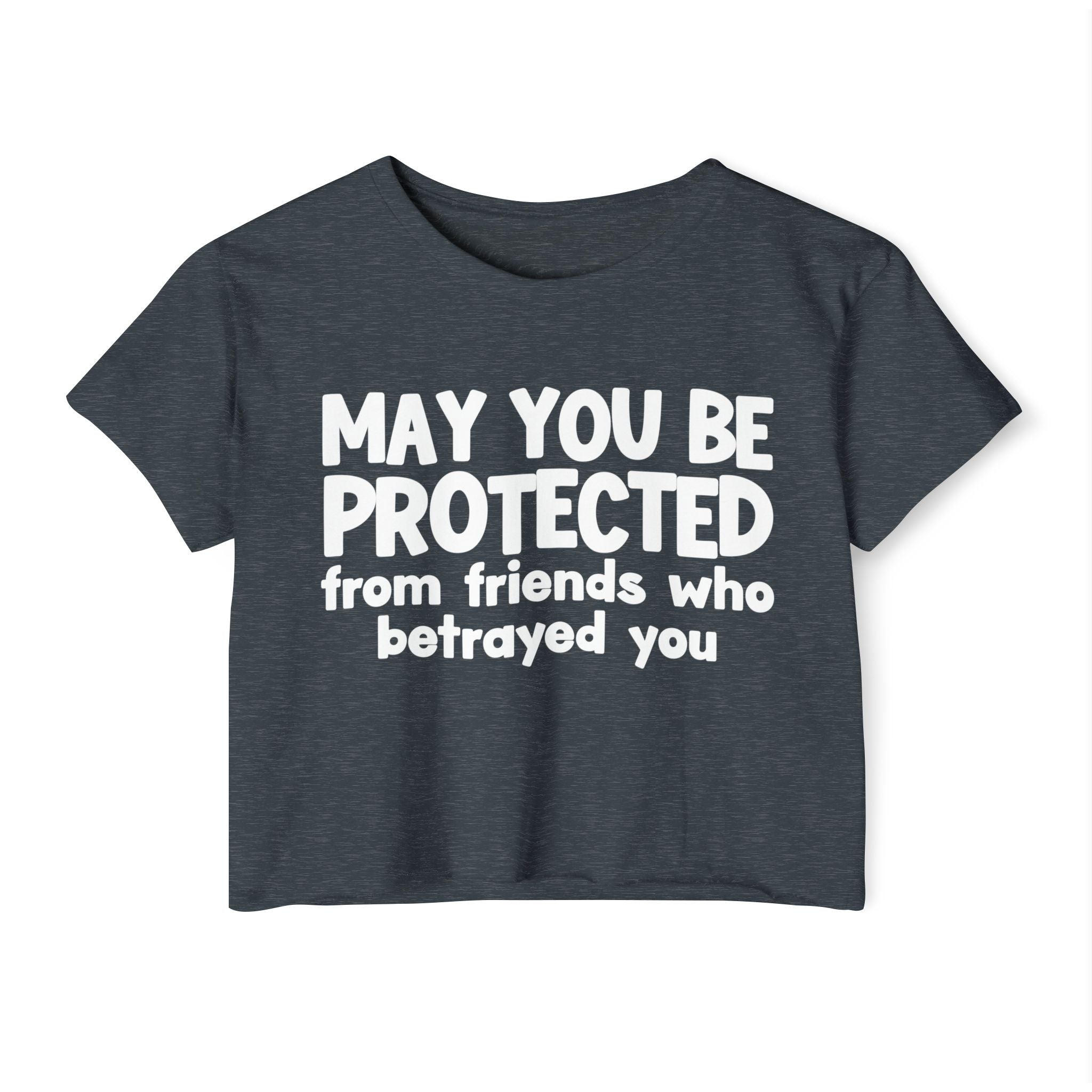 May You Be Protected From Friends Who Betrayed You - Inspirational Quote Crop Top
