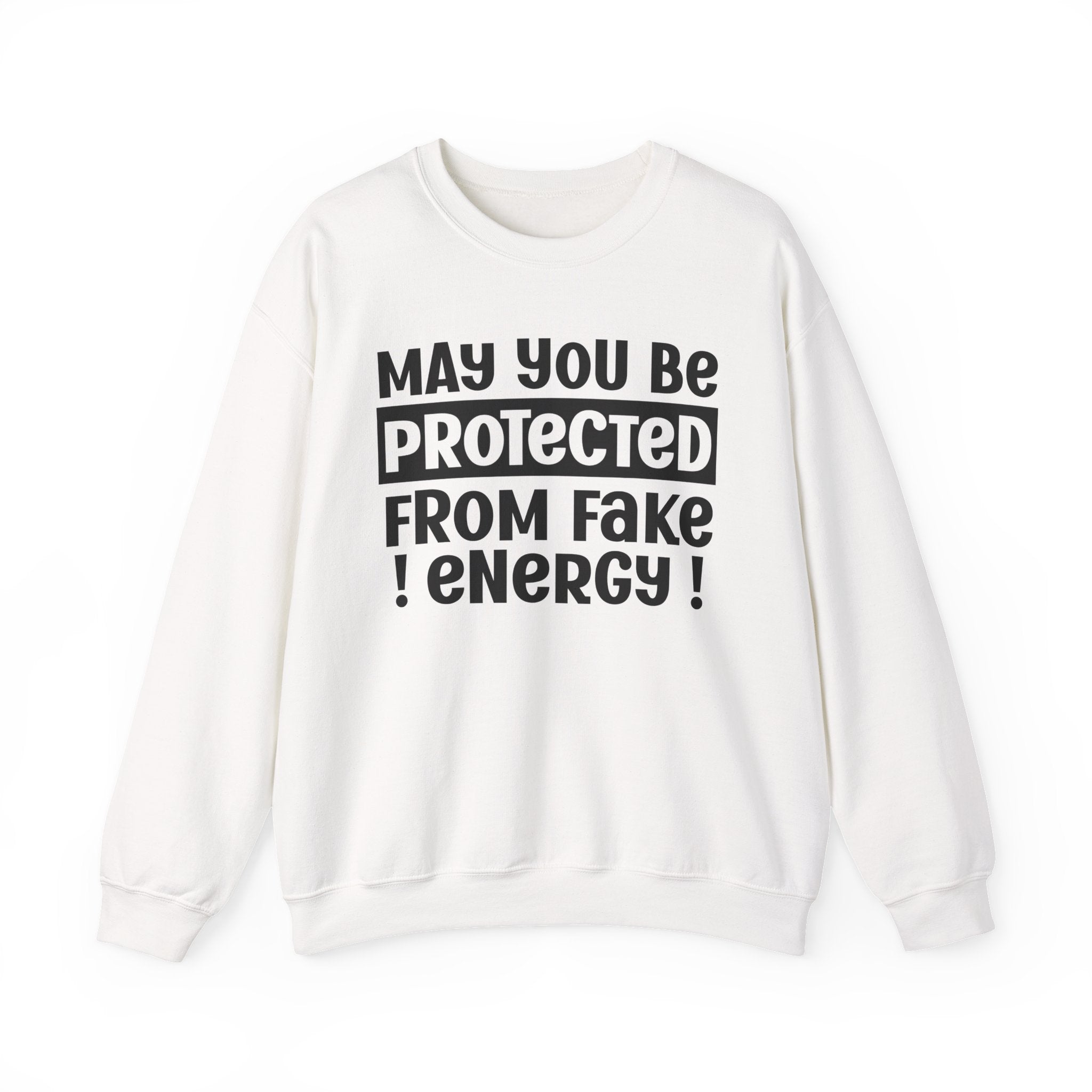 May You Be Protected From Fake Energy - Protective Wish Sweatshirt
