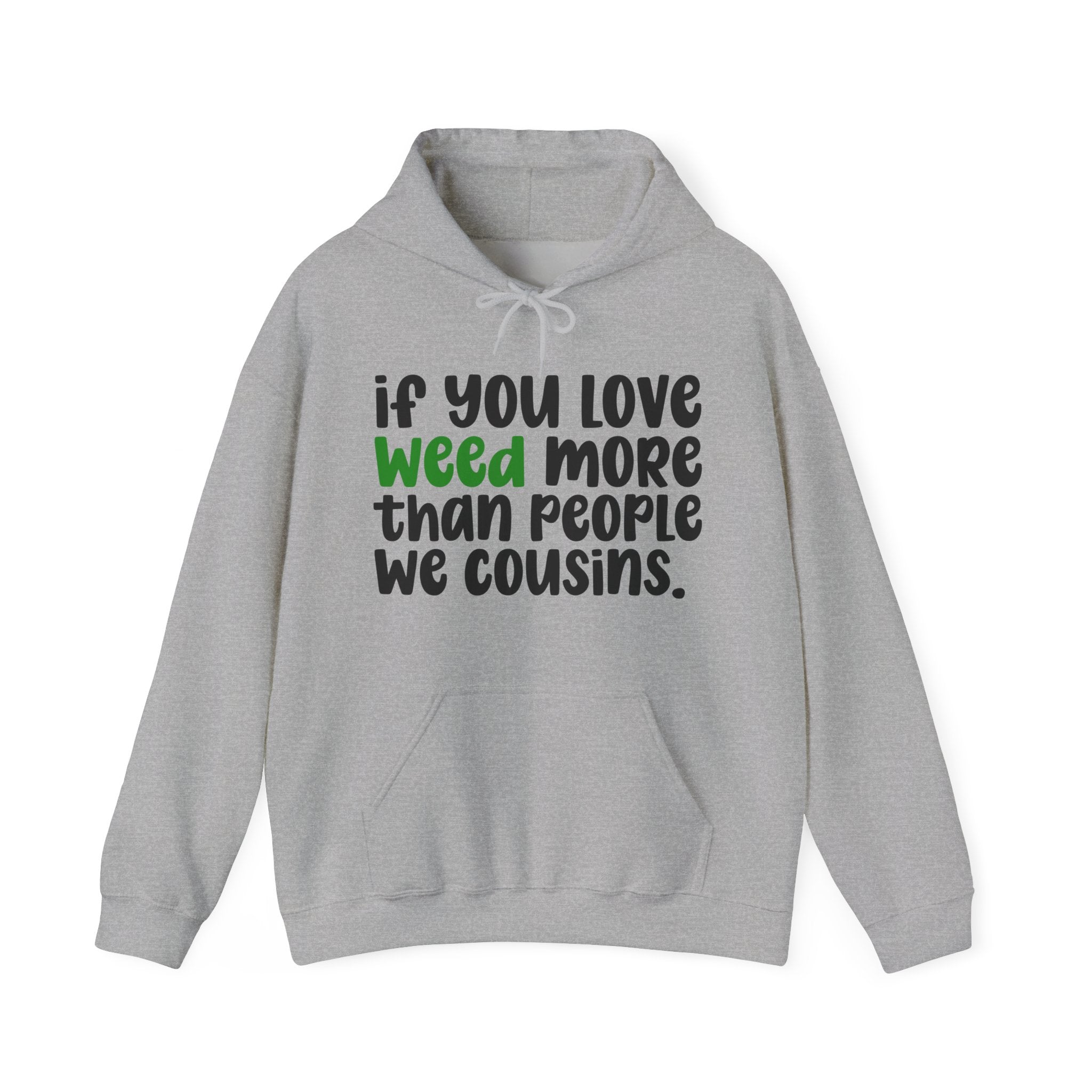 If You Love Weed More Than People We Cousins, Cannabis Lover Hoodie