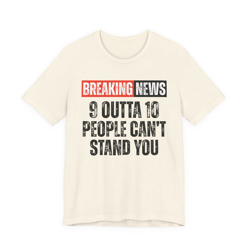 Breaking News: 9 Outta 10 People Can't Stand You －Funny News Alert T-Shirt