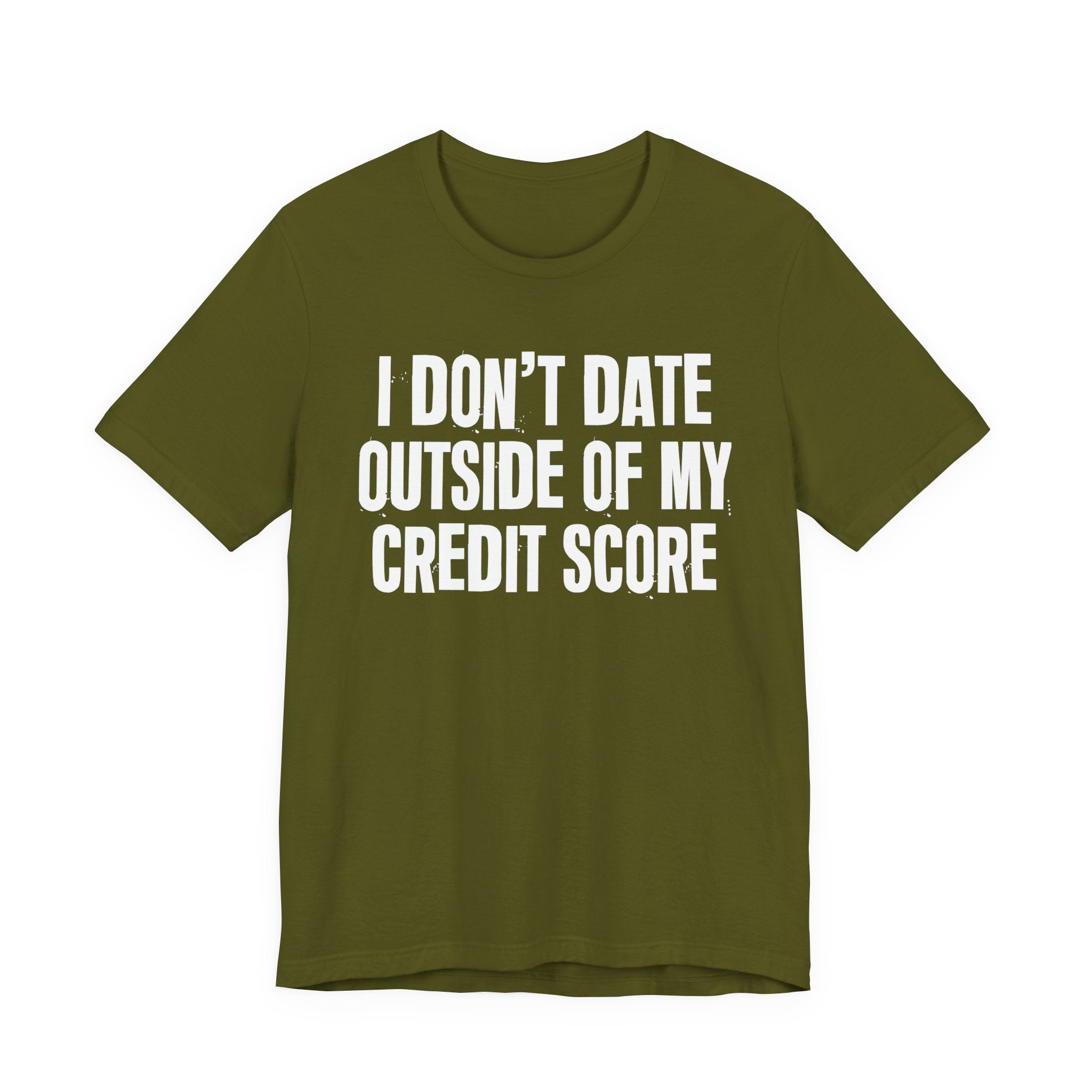 I Don't Date Outside Of My Credit Score  - Energy Statement Shirt