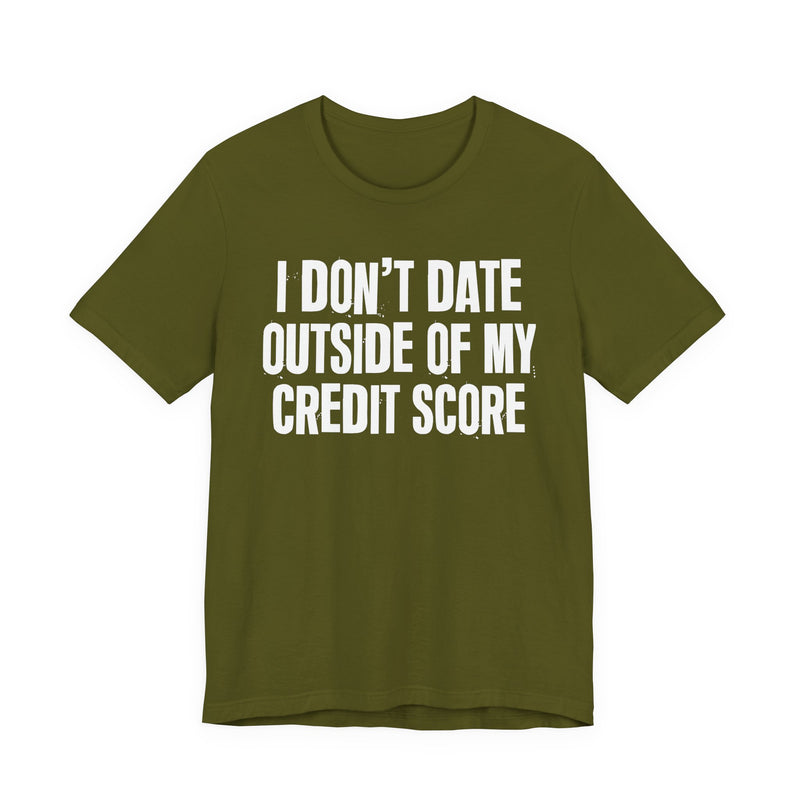 I Don't Date Outside Of My Credit Score - T-Shirt