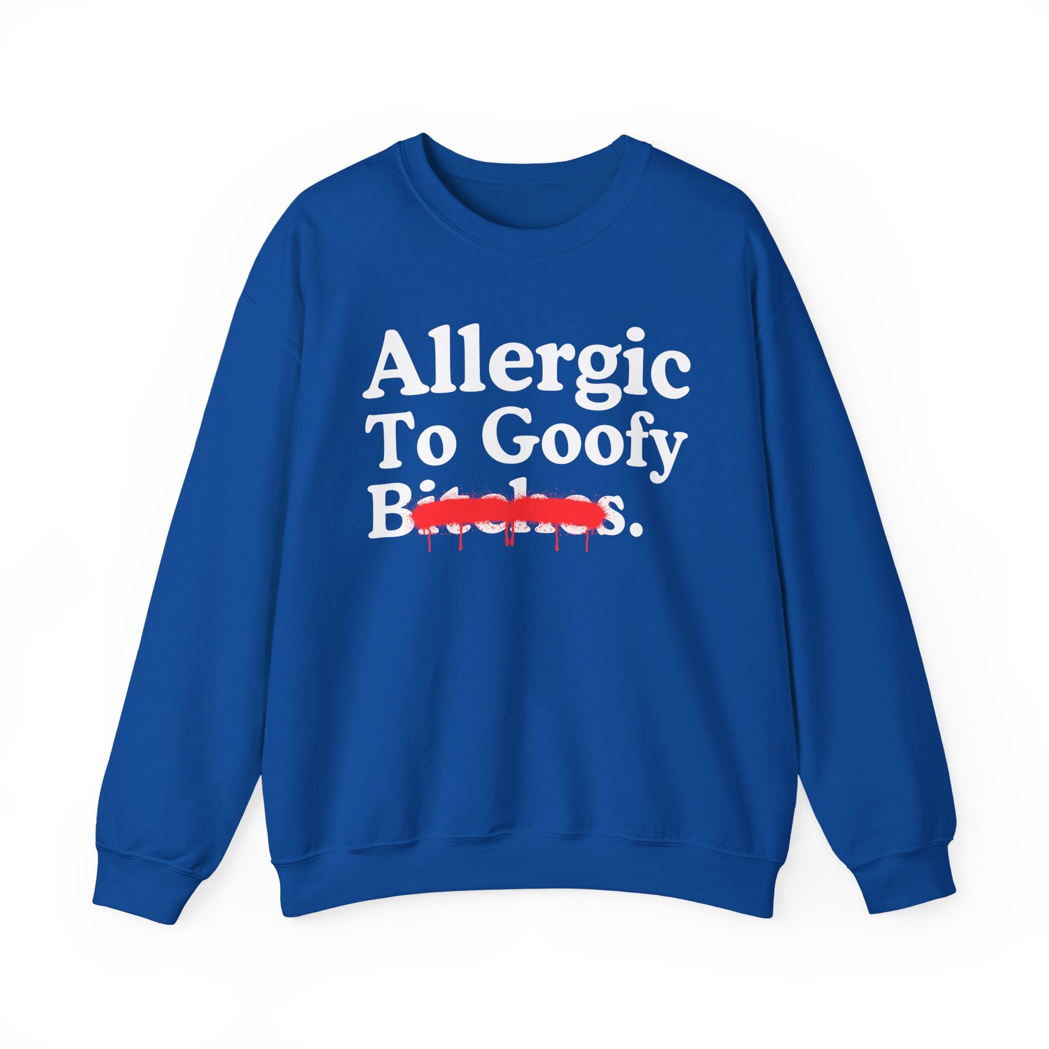 Allergic To Goofy Bitches — Sarcastic Sassy Statement Sweatshirt