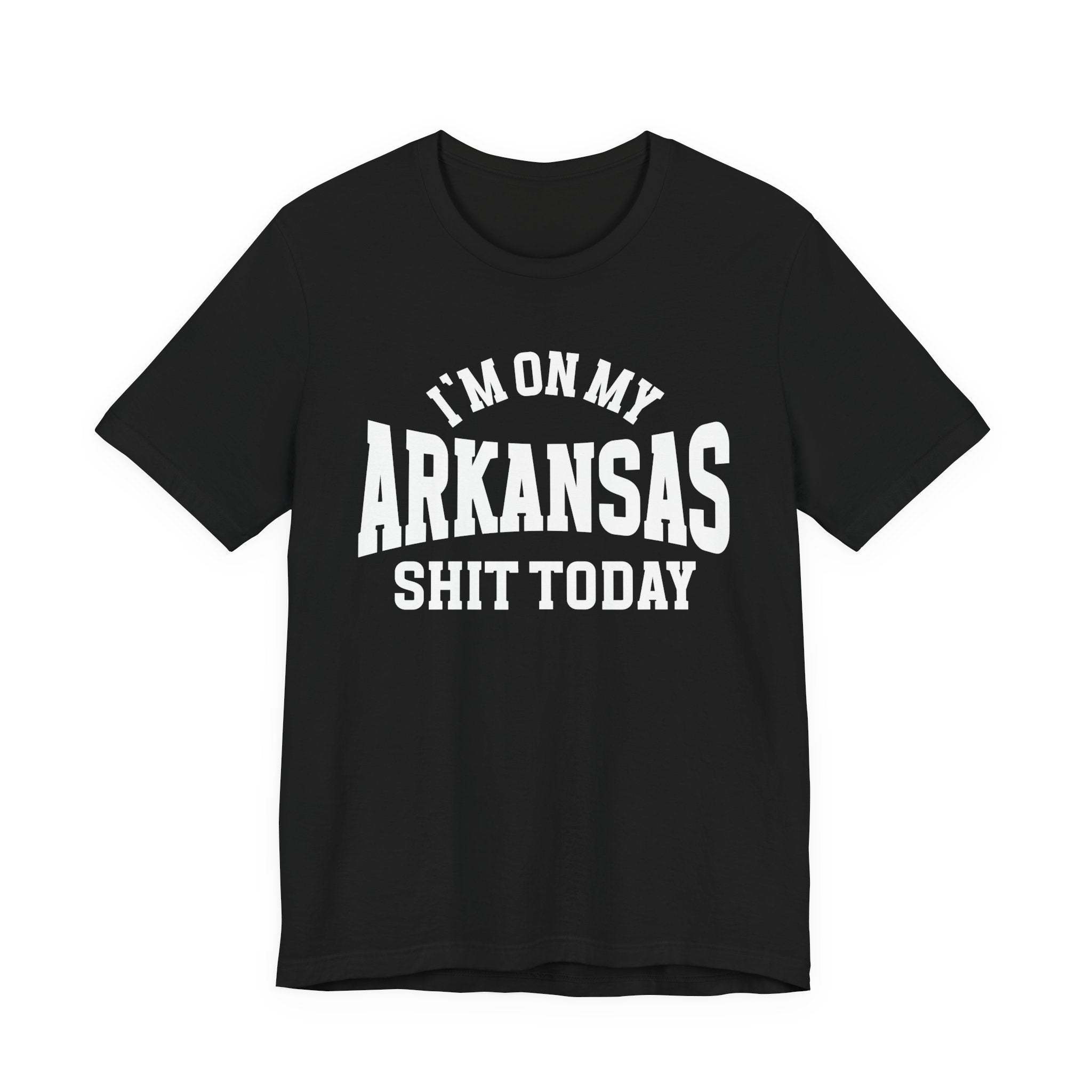 I'm On My Arkansas Shit Today T-shirt