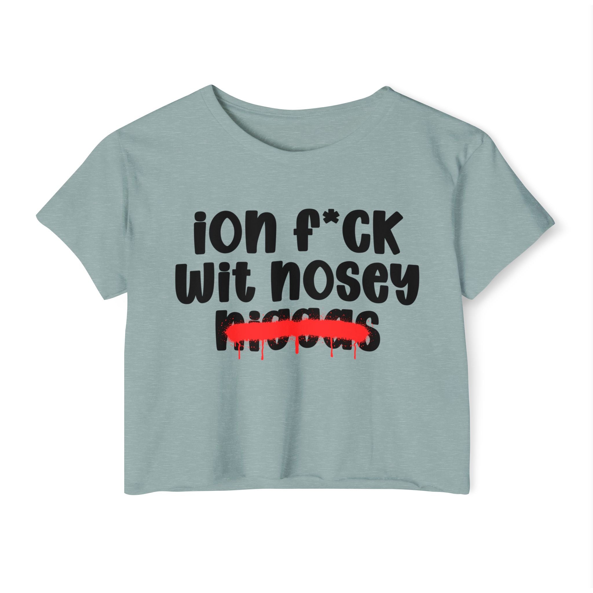 ION Fuck Wit Nosey Niggas - Brutally Direct Statement Crop-top