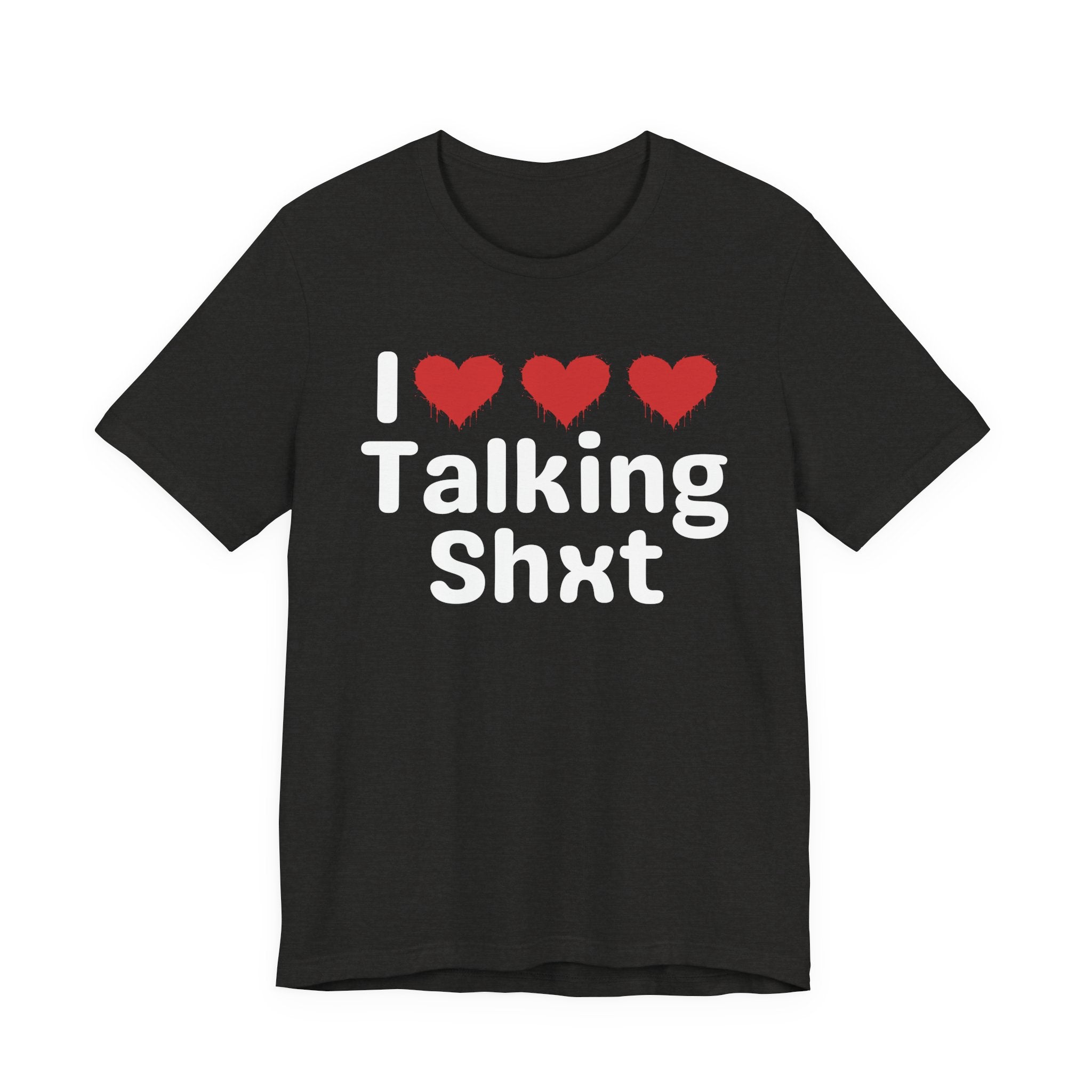 I Love Talking Shxt — Funny Slogan Tee for Bold, Sarcastic Humor
