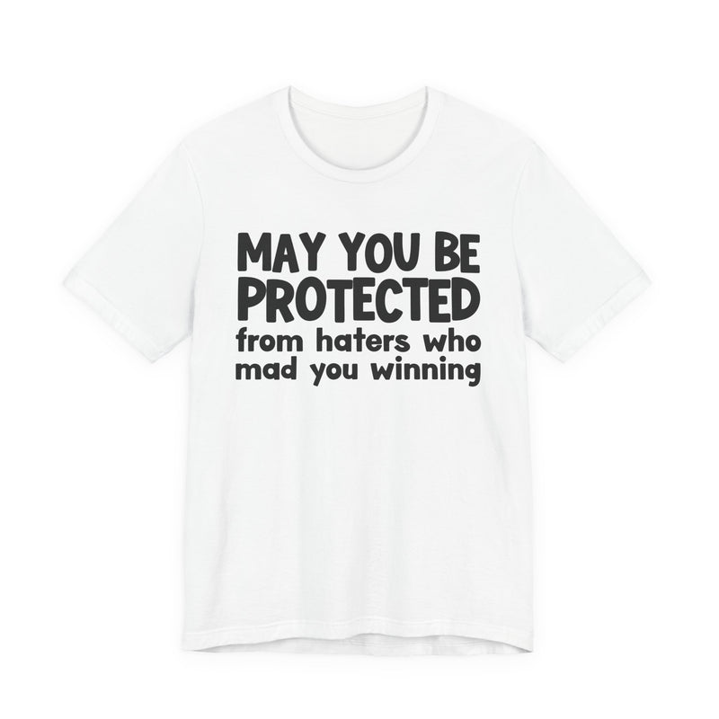 May You Be Protected from Haters Who Mad You Winning - Inspirational Statement T-Shirt