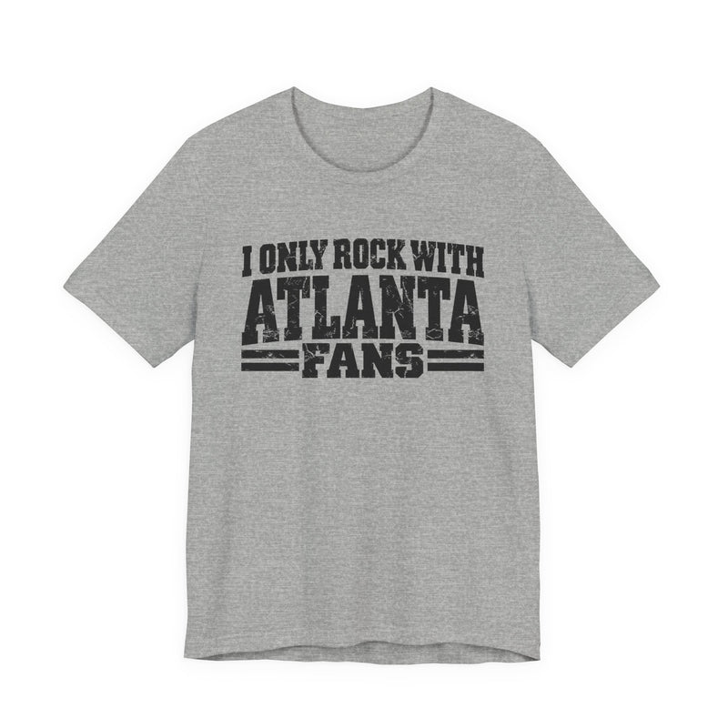 I Only Rock with Atlanta Fans － Fun Sport Fans T-Shirt
