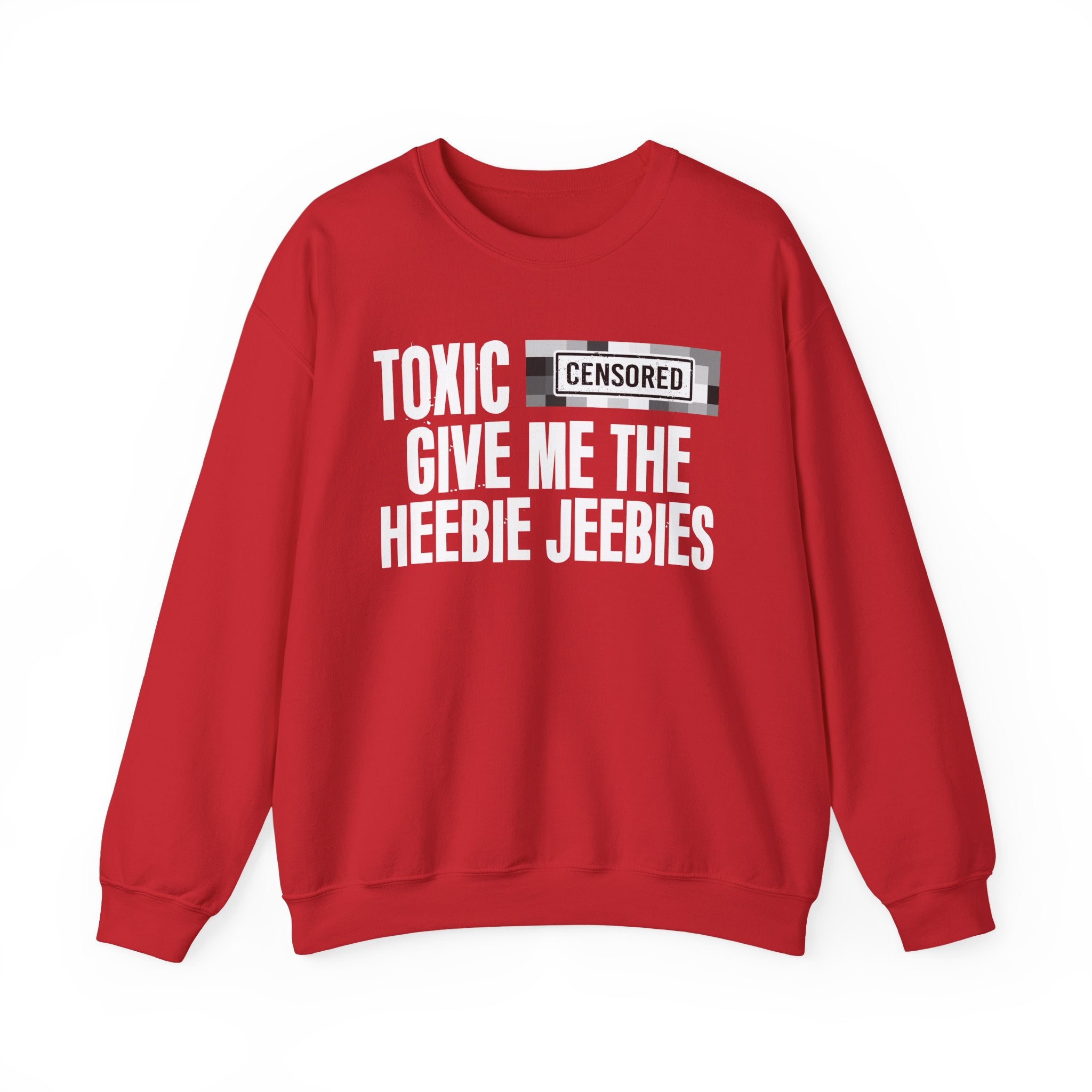 Toxic (Censored Bitches) Give Me The Heebie Jeebies" Funny Scary Quote Sweatshirt