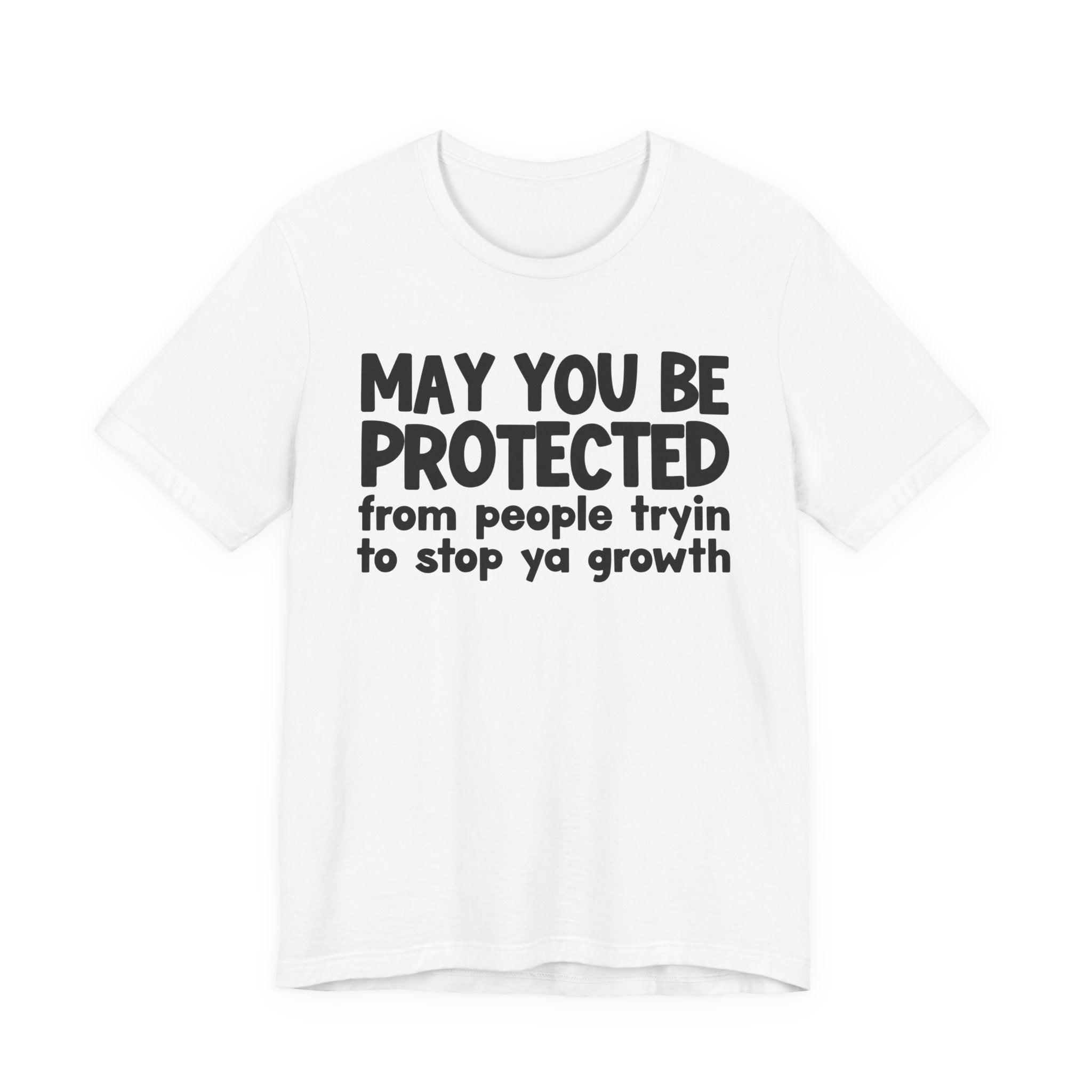 May You Be Protected From People Trying To Stop Ya Growth — Funny Sarcastic Prayer Tee