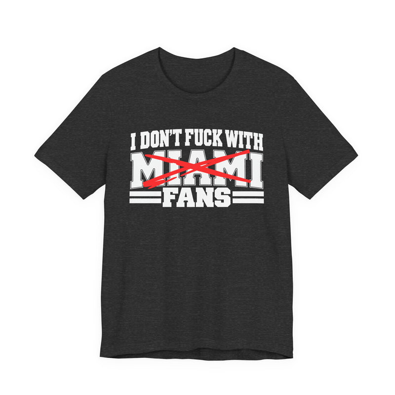 I Don't Fuck With Miami Fans — Bold Anti-Sports Fans T-Shirt