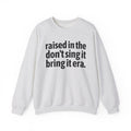 Raised In The Don't Sing It Bring It Era - Funny Back In The Day Statement Sweatshirt