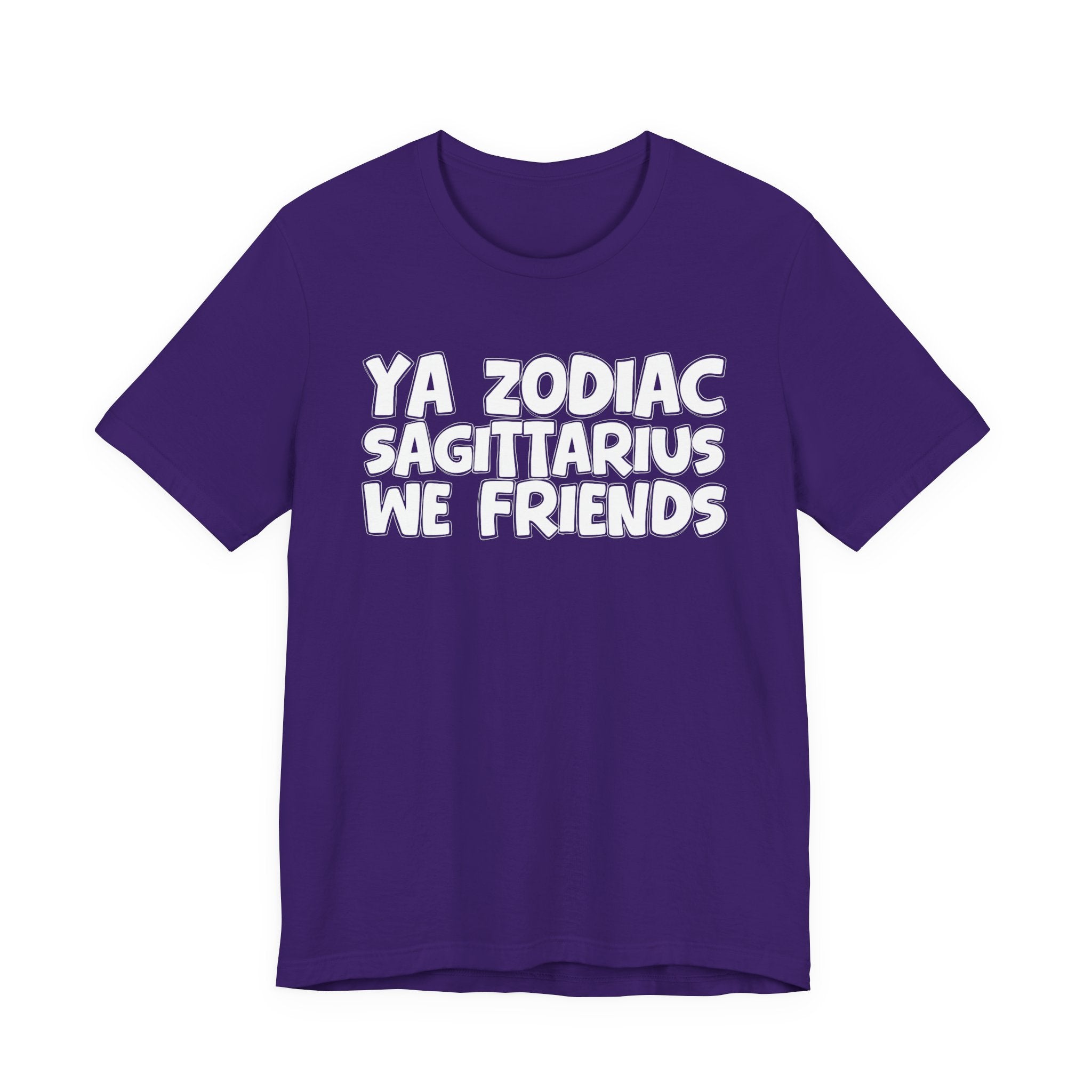 Ya Zodiac Sagittarius We Friends - Fun Astrology Tee for Sagittarius Sign