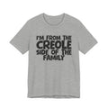 I'm From the Creole Side of the Family - Funny Family Statement Tee