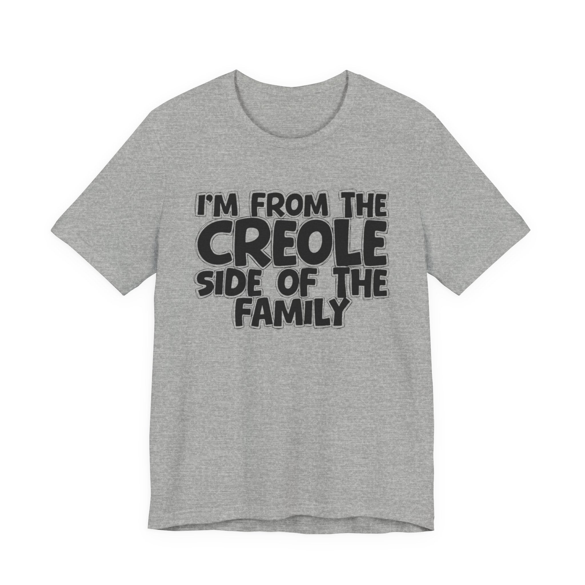 I'm From the Creole Side of the Family - Funny Family Statement Tee