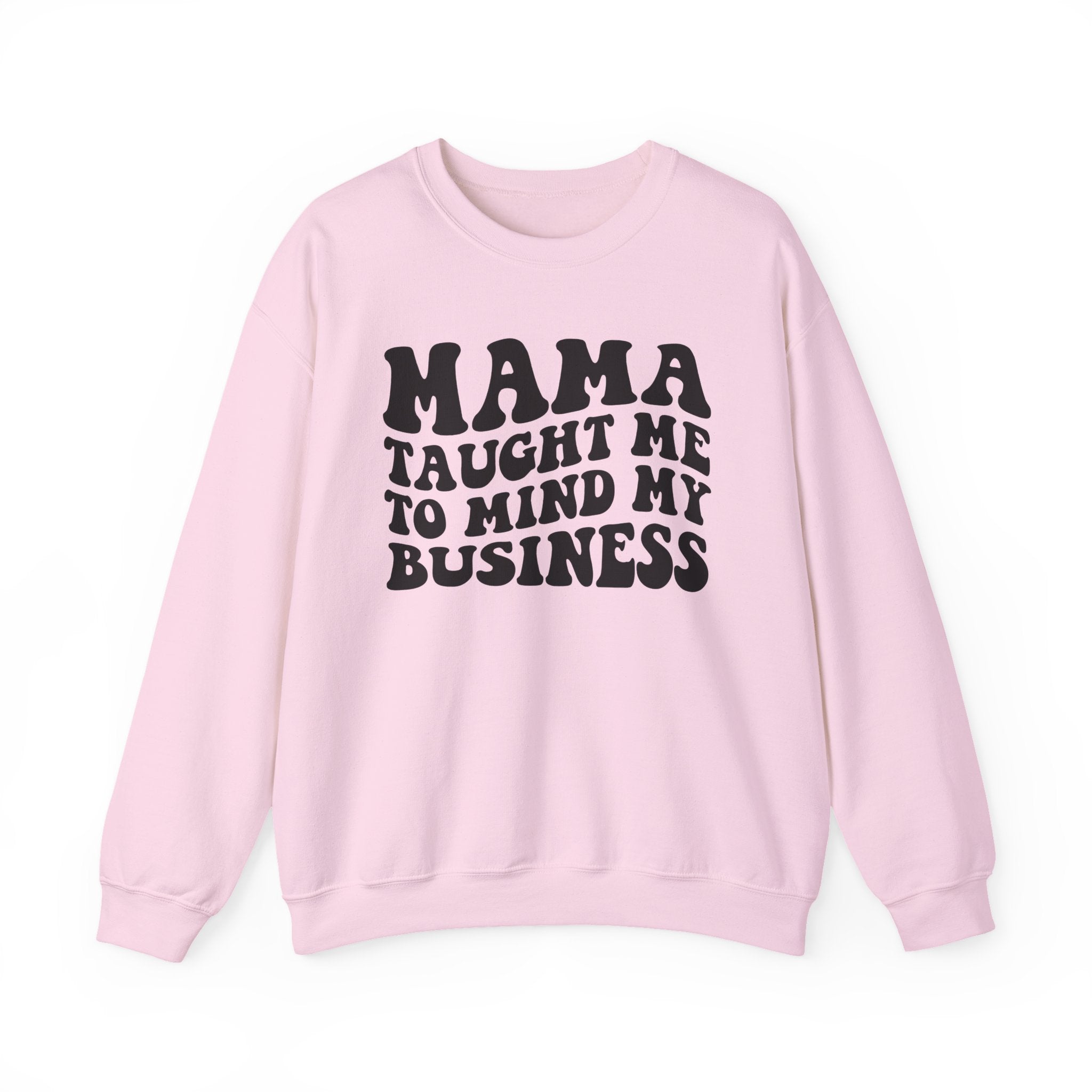 Mama Taught Me To Mind My Business - Sweatshirt