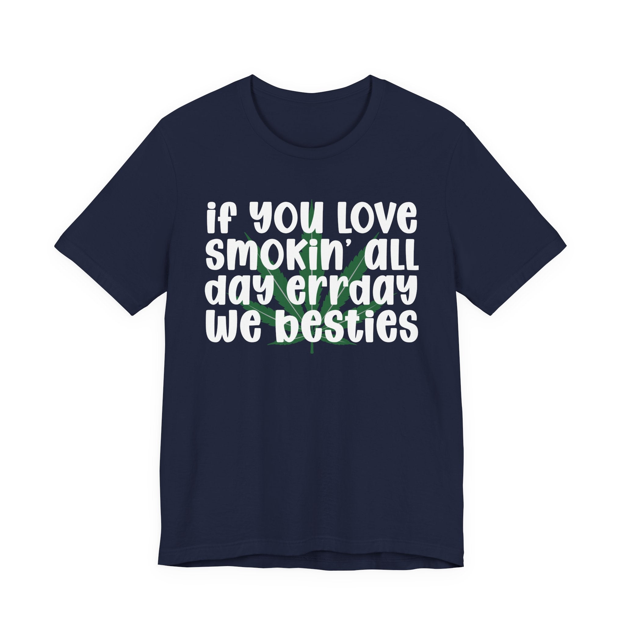 If You Love Smokin' All Day  Err'day We Besties - Reggaeton Fan T-Shirt