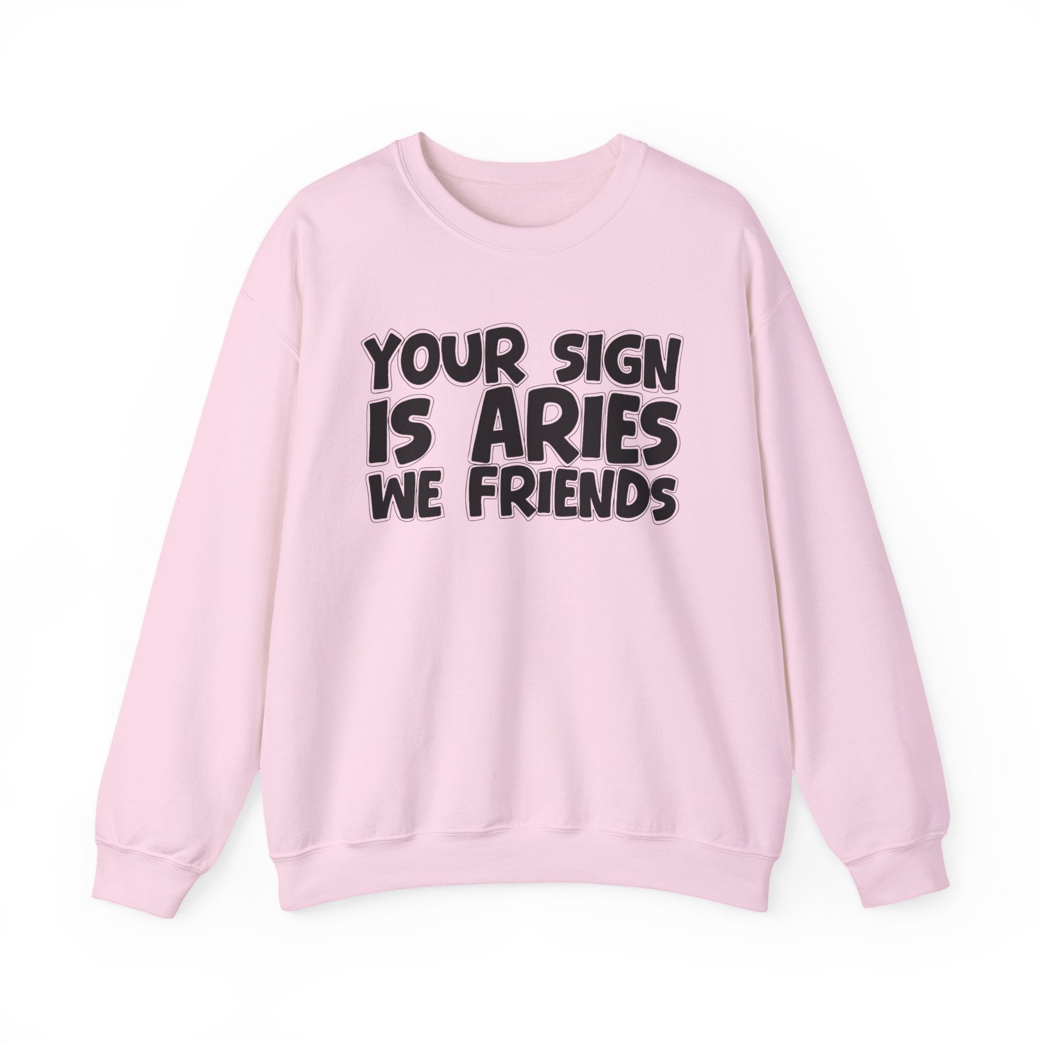 Your Sign is ARIES We Friends - Fun Astrological Pride Sweatshirt