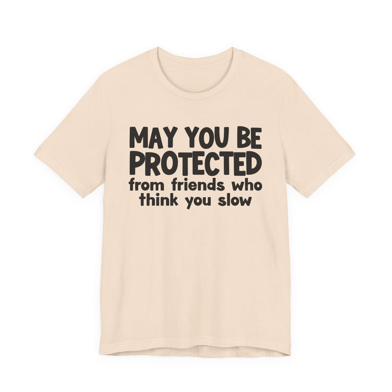 May You Be Protected From Friends Who Think You Slow — Funny Sarcastic Prayer Tee