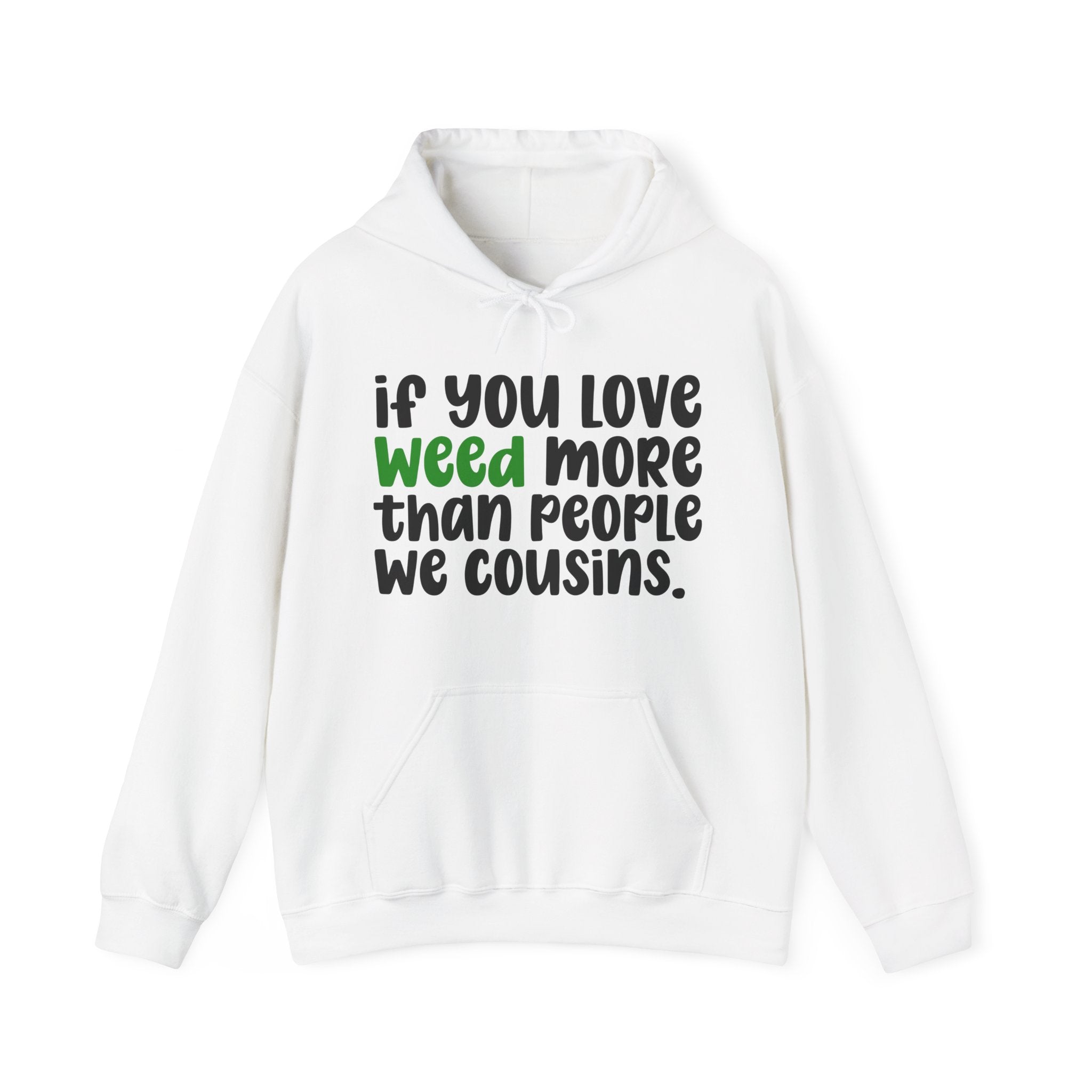 If You Love Weed More Than People We Cousins, Cannabis Lover Hoodie