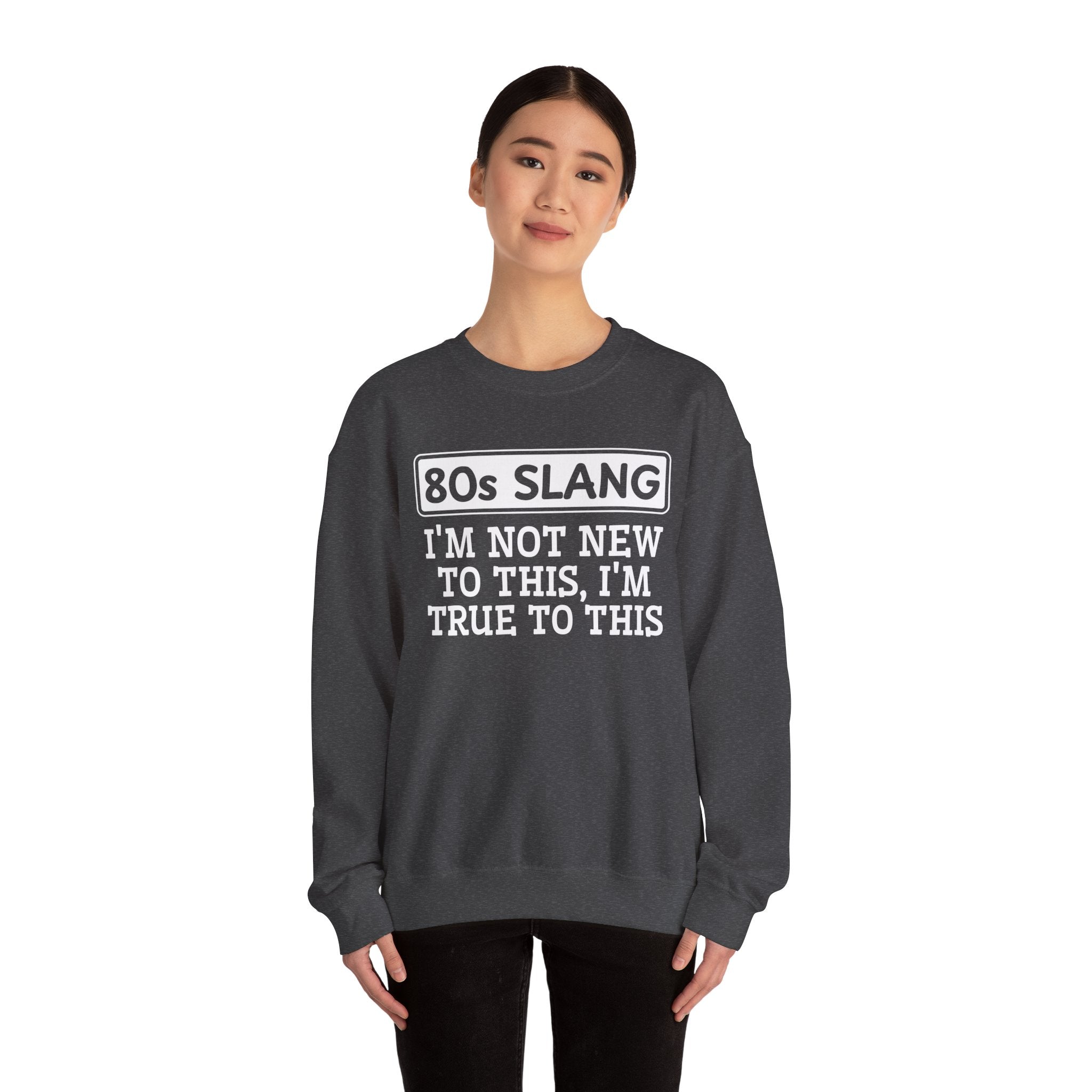 80s I'm Not New To This I'm True To This - Sweatshirt