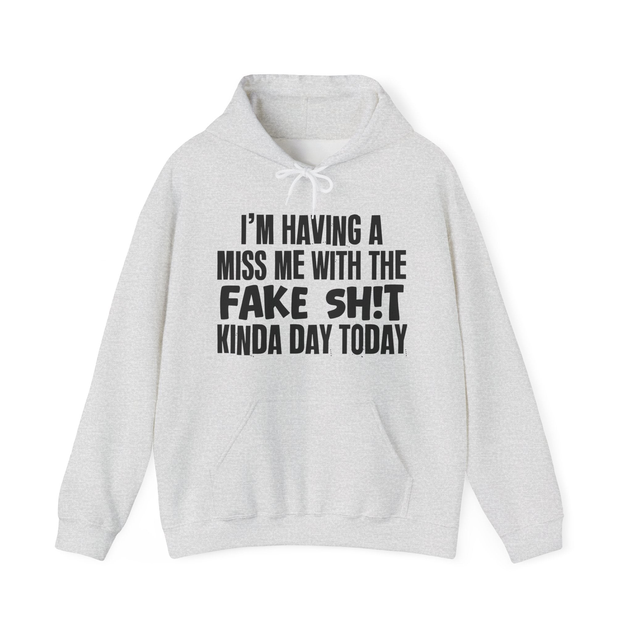 I'm Having A Miss Me With The Fake Shit Kinda Day Today - Humorous Bold Mood Hoodie