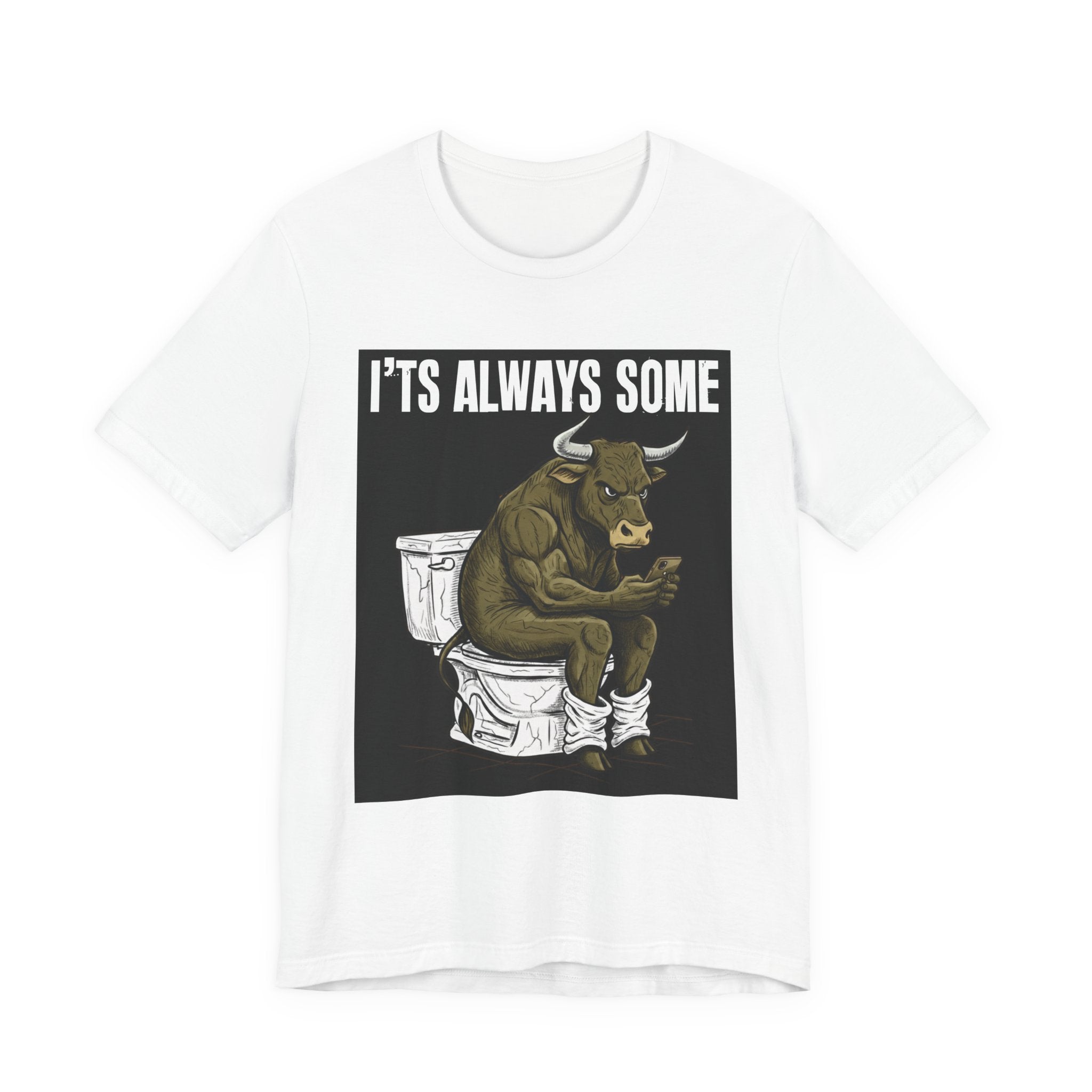 It's Always Some Bullshit - Funny Bull On Toilet With Cell Phone Tee