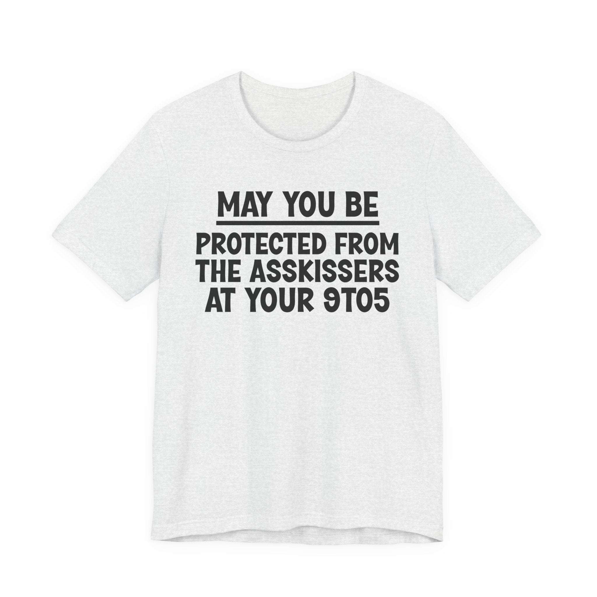 May You Be Protected From The Asskissers At Your 9To5 — Funny Sarcastic Tee