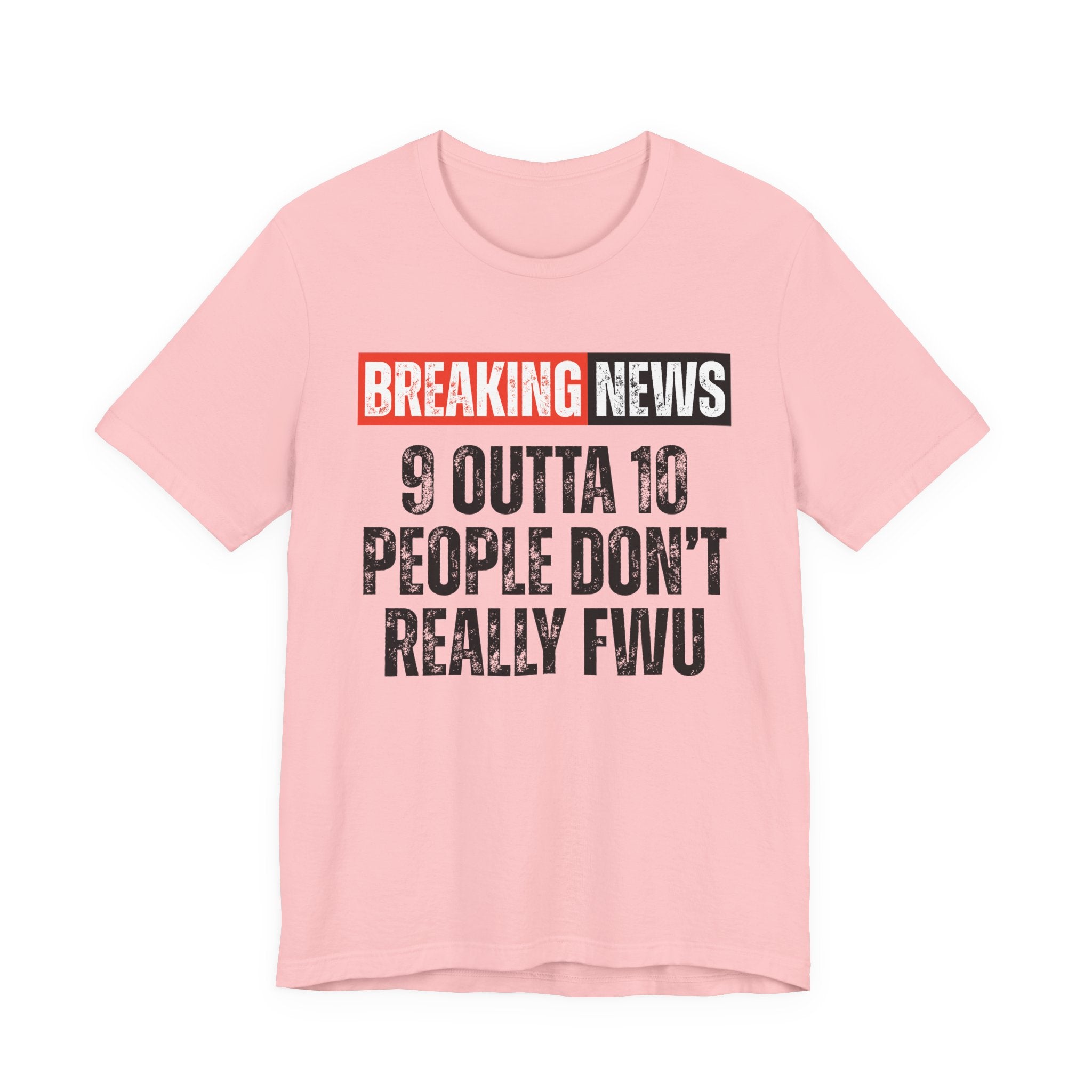 Breaking News: 9 Outta 10 People Don't Really FWU－Funny News Alert T-Shirt