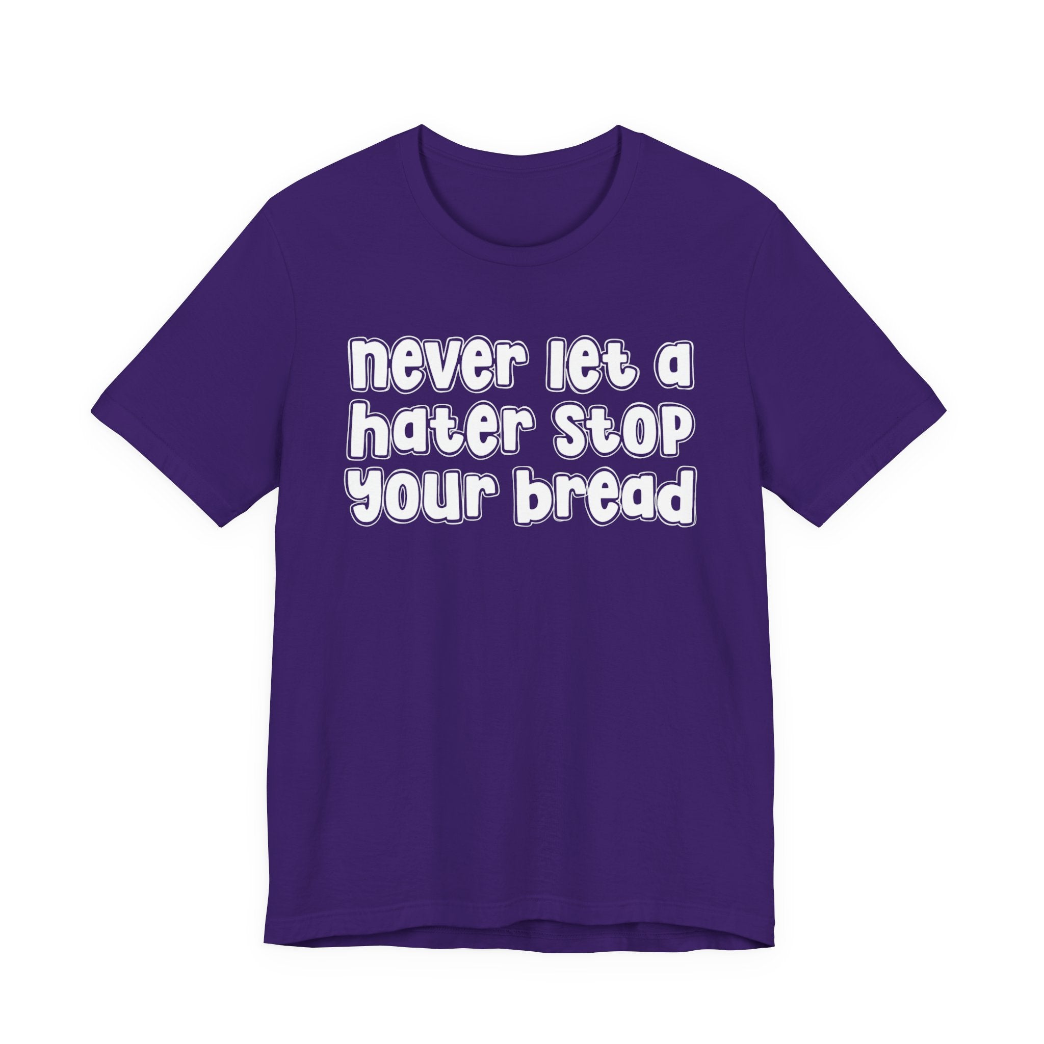 Never Let A Hater Stop Ya Bread － Hustlers Mindset T-shirt