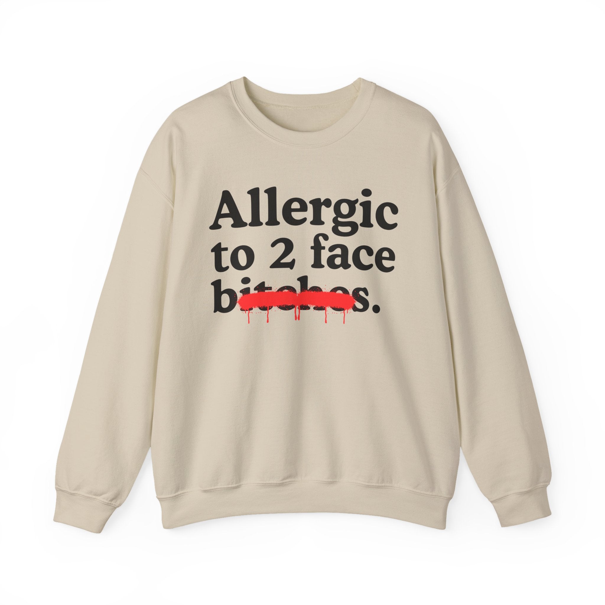 Allergic To 2 Face Bitches — Sarcastic Sassy Statement Sweatshirt