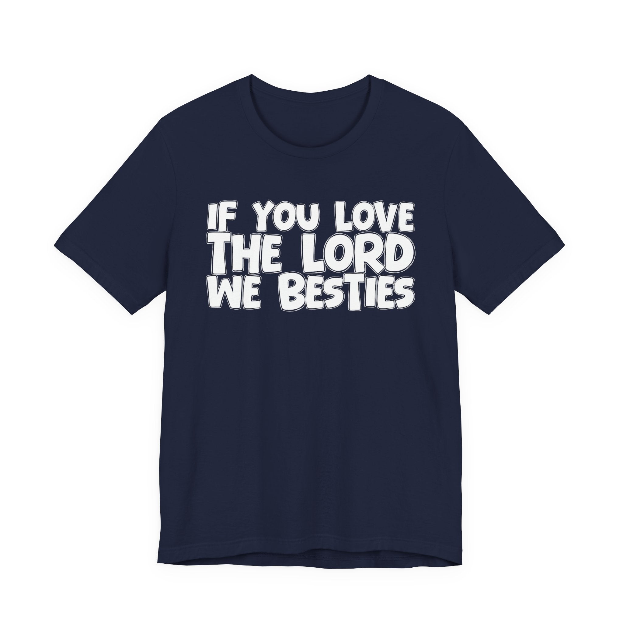 If You Love The Lord We Besties - Inspirational Faith T-Shirt