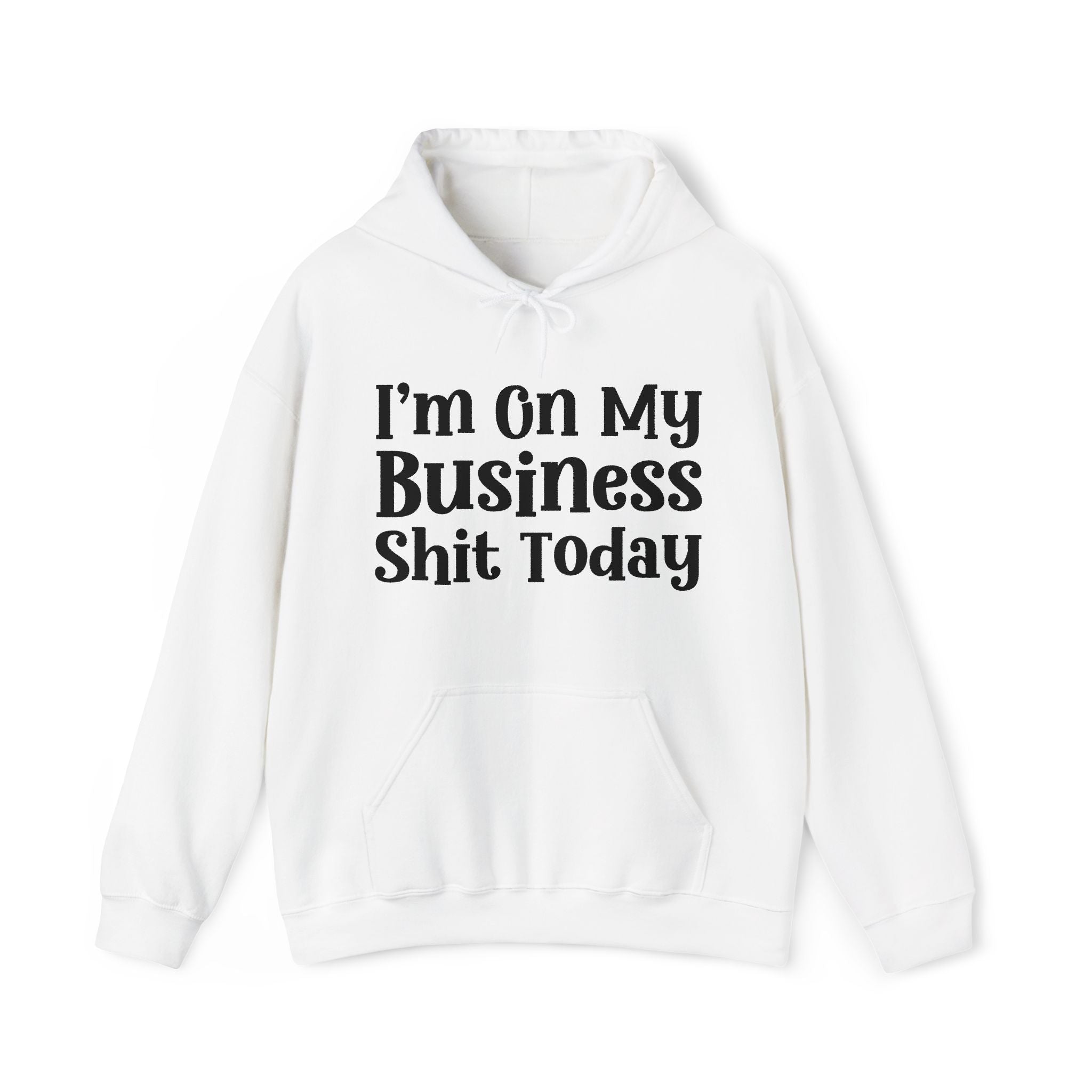 I'm On My Business Shit Today —  Hoodie