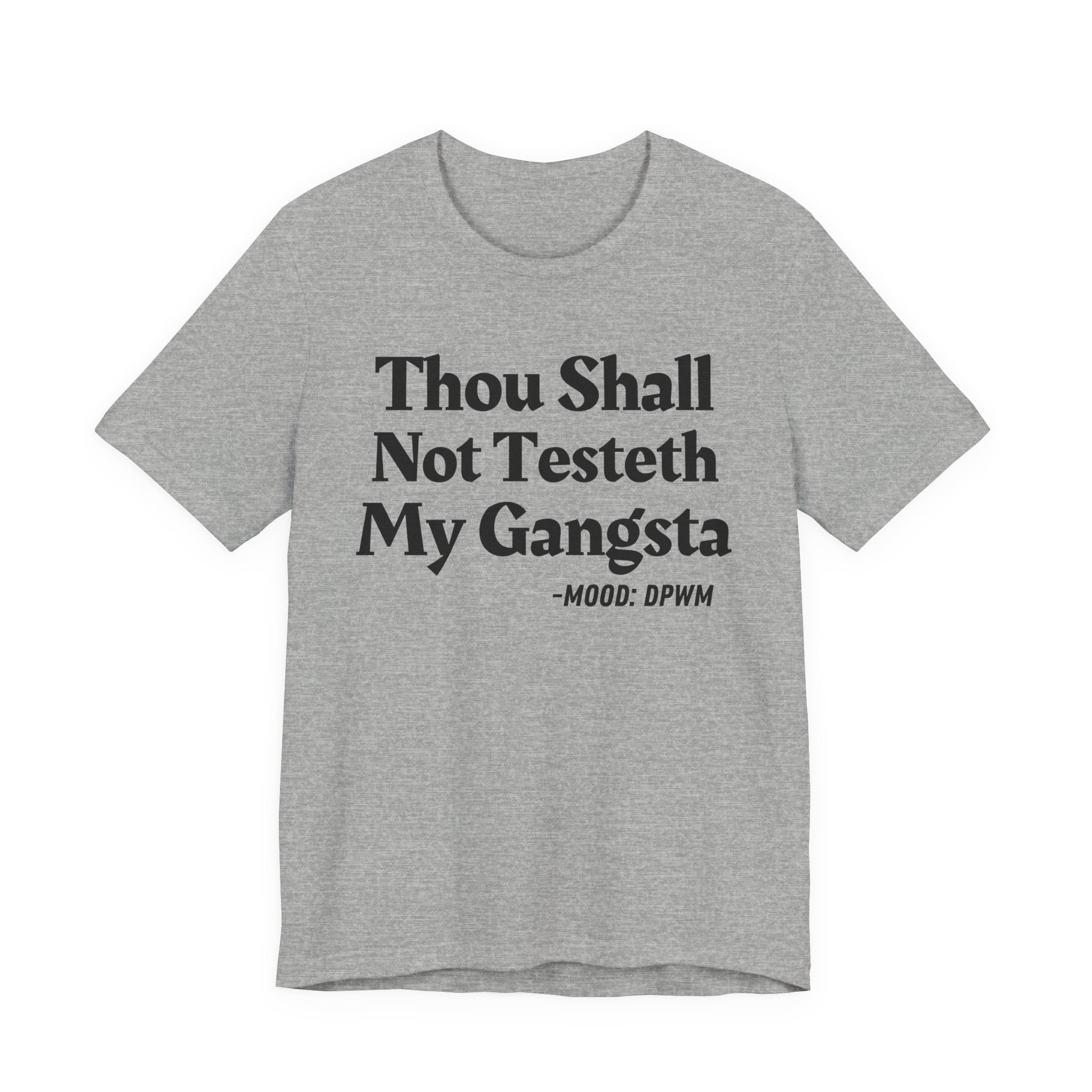 Thou Shall Not Testeth My Gangsta — Funny Warning Humor Tee