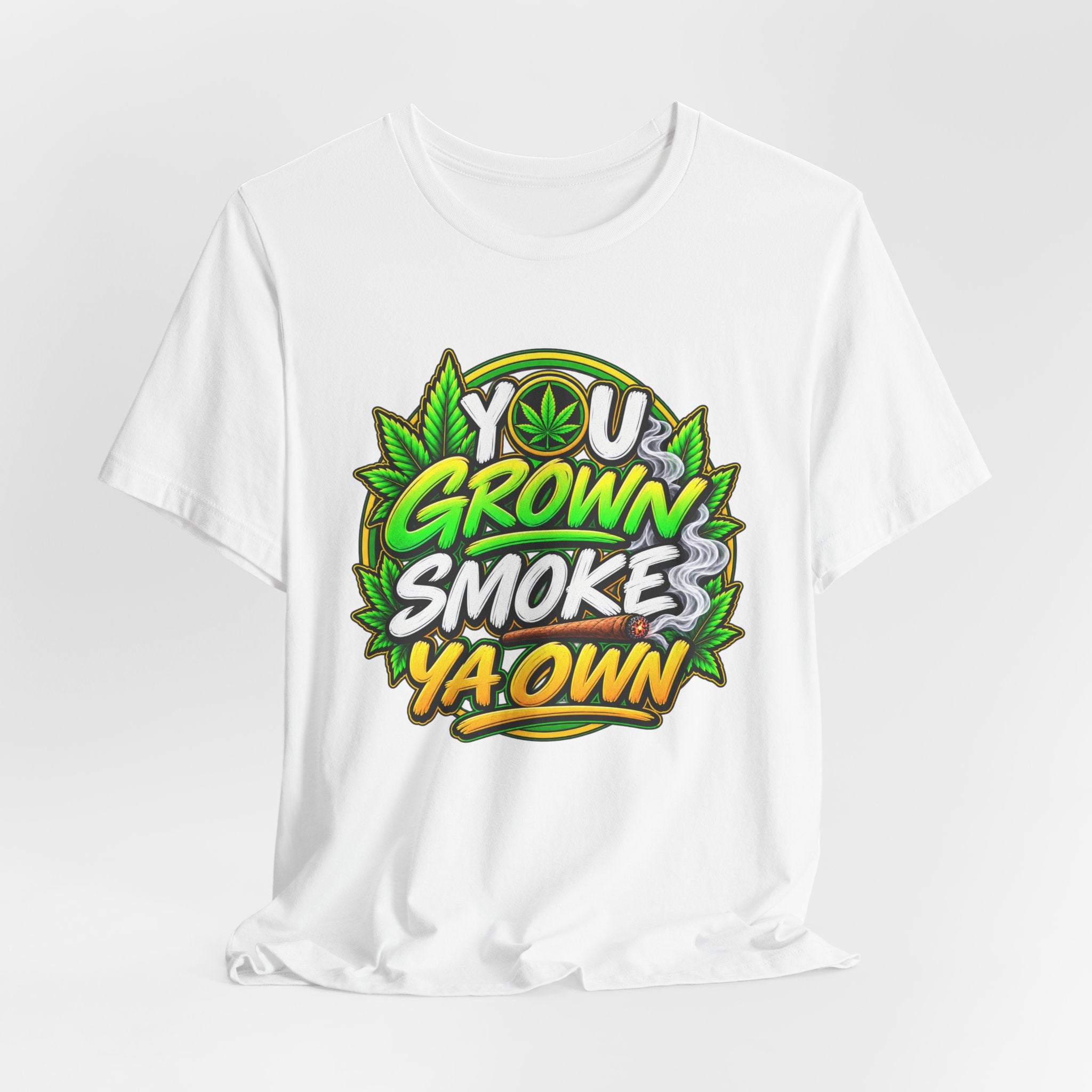 You Grown Smoke Ya Own－Marijuana Lover T-Shirt