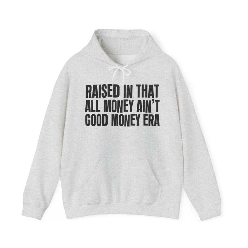 Hoodie product with lettering reading "RAISED IN THAT ALL MONEY AIN'T GOOD MONEY ERA", alternate view.