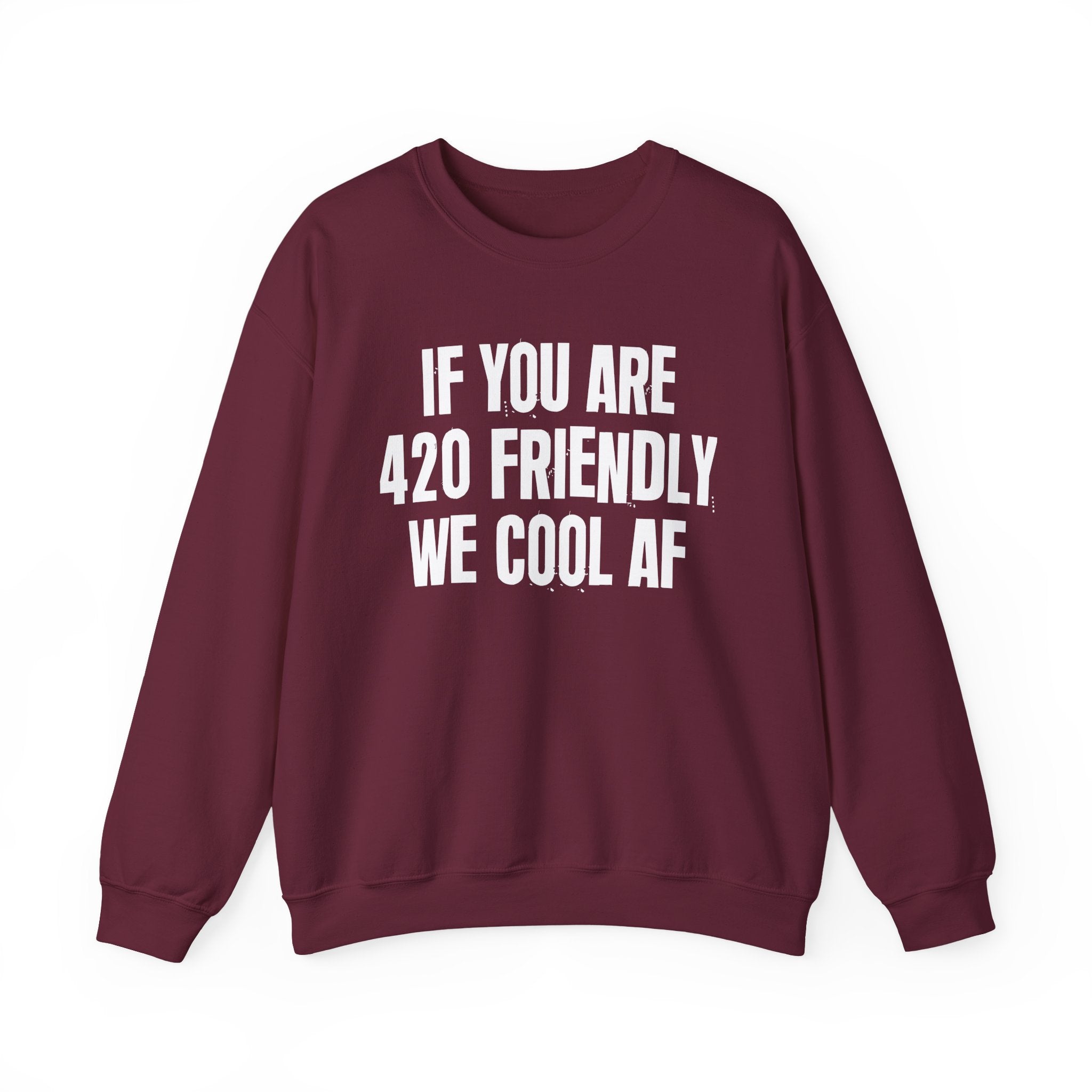 If You Are 420 Friendly We Cool AF — Funny Cannabis Lovers Sweatshirt