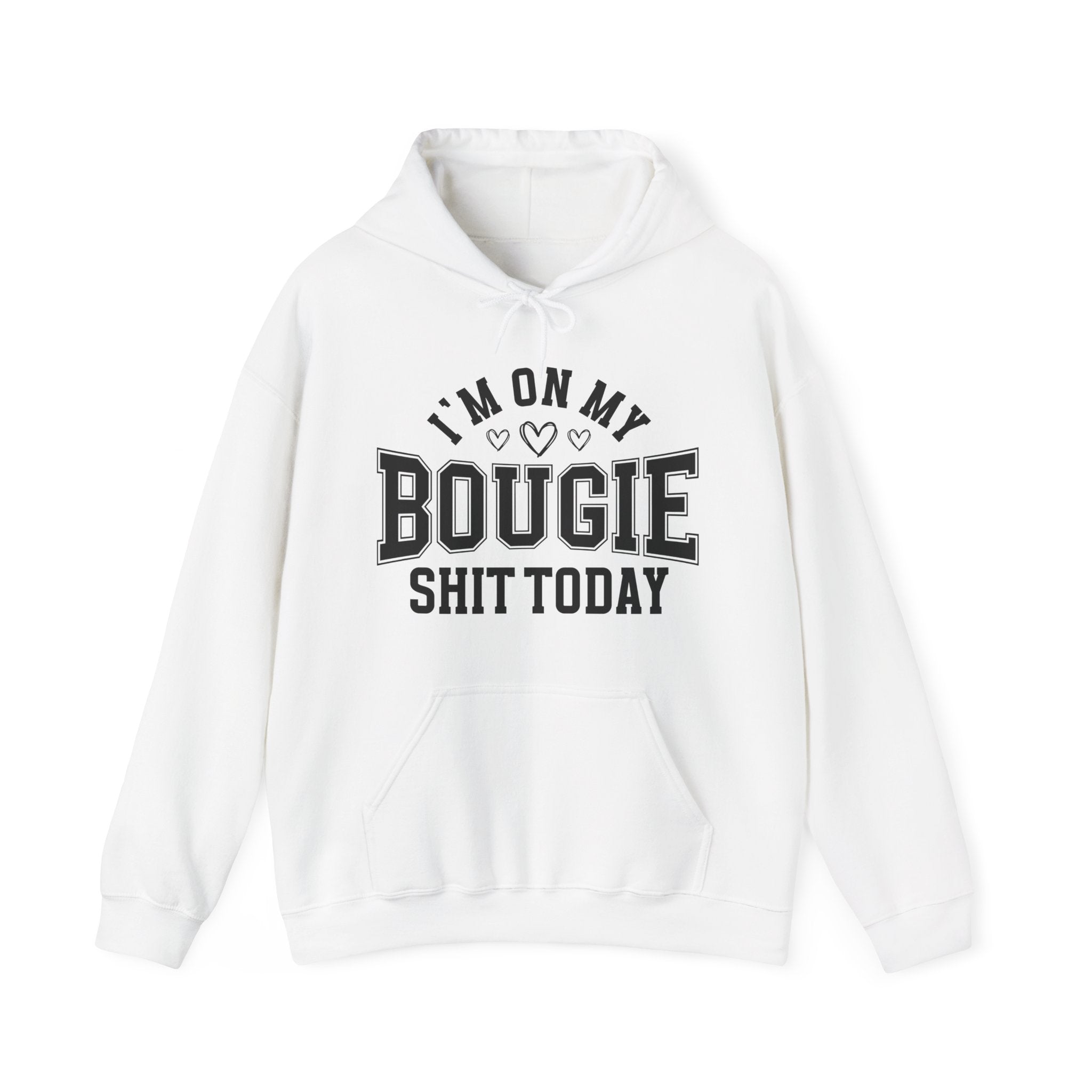 I'm On My Bougie Shit Today -  Hoodie