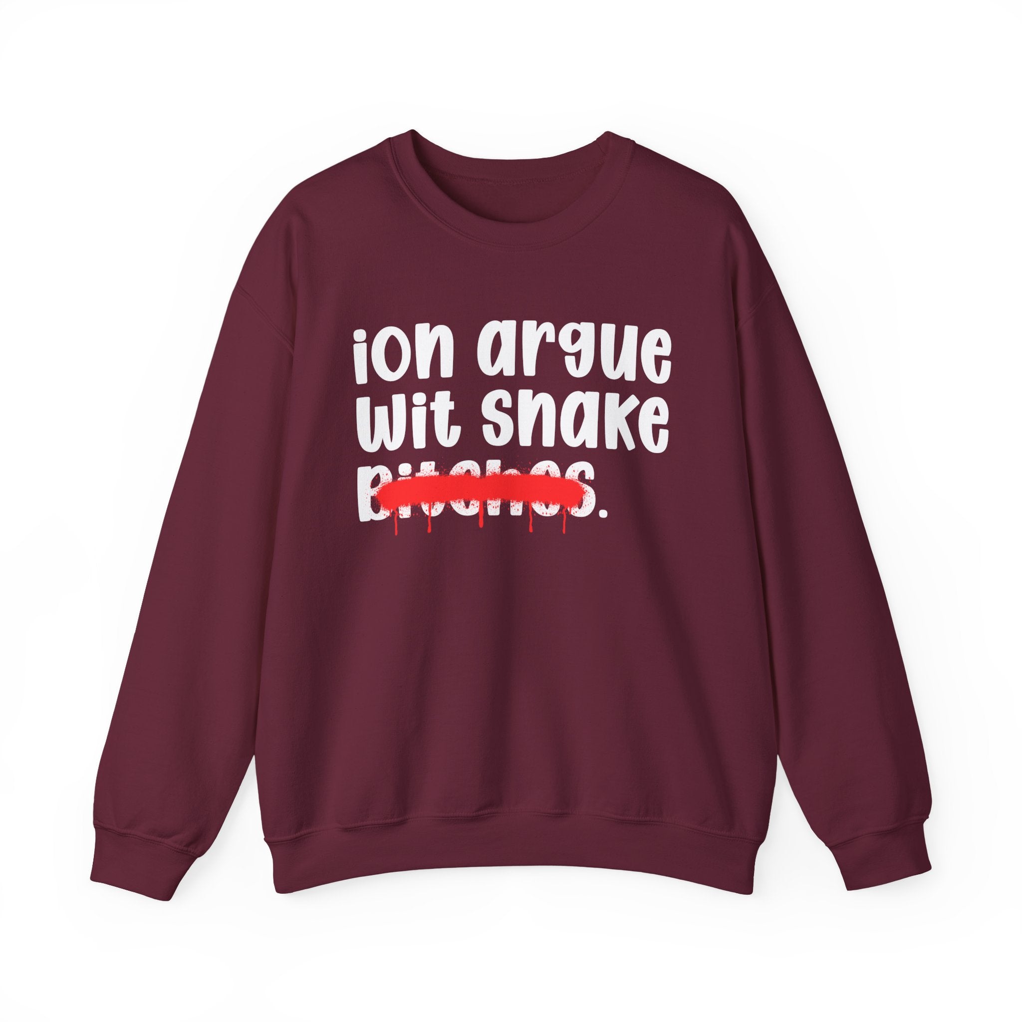 ION (I Don't) Argue Wit Snake Bitches — Funny Statement Sweatshirt