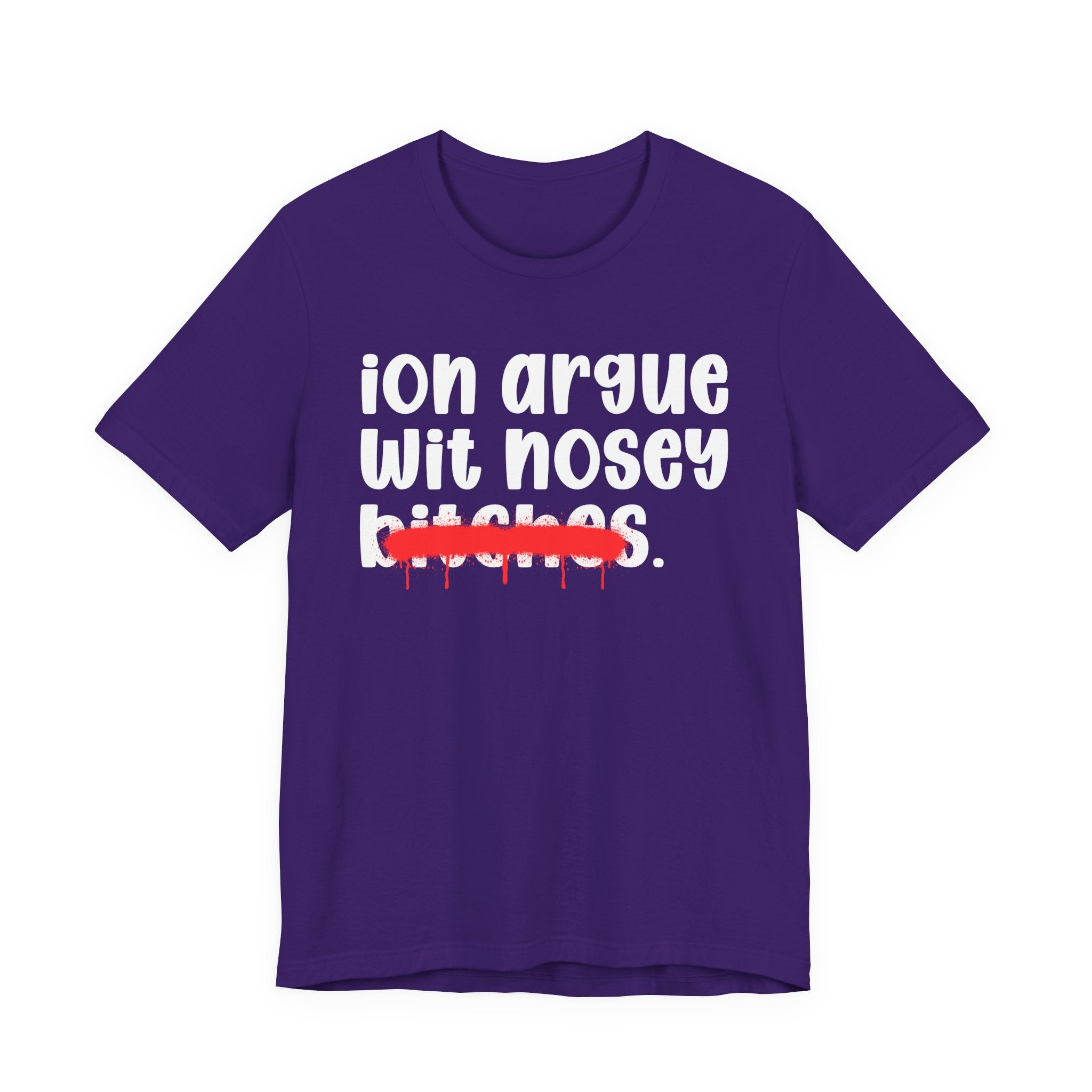 ION (I Don't) Argue Wit Nosey Bitches — Funny Statement T-Shirt