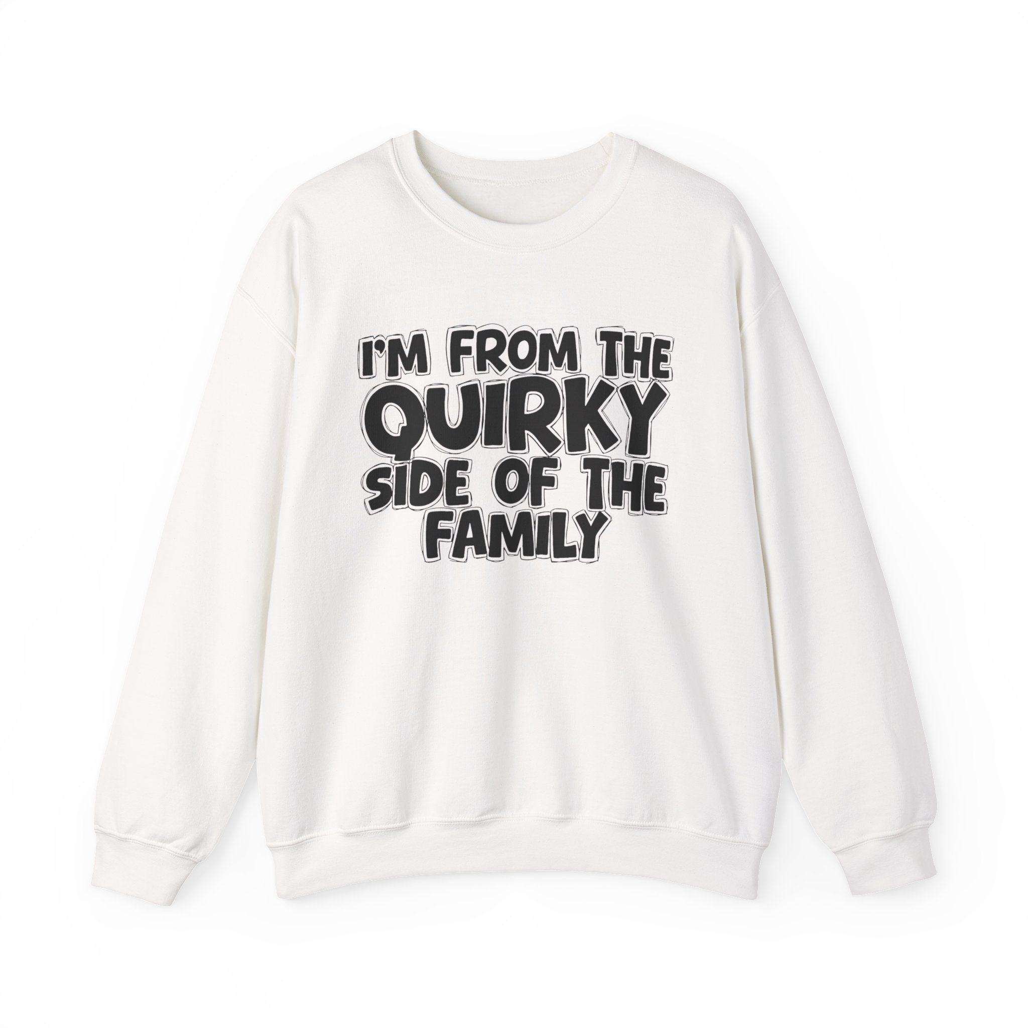 I'm From The Quirky Side Of The Family — Funny Family Gathering Sweatshirt