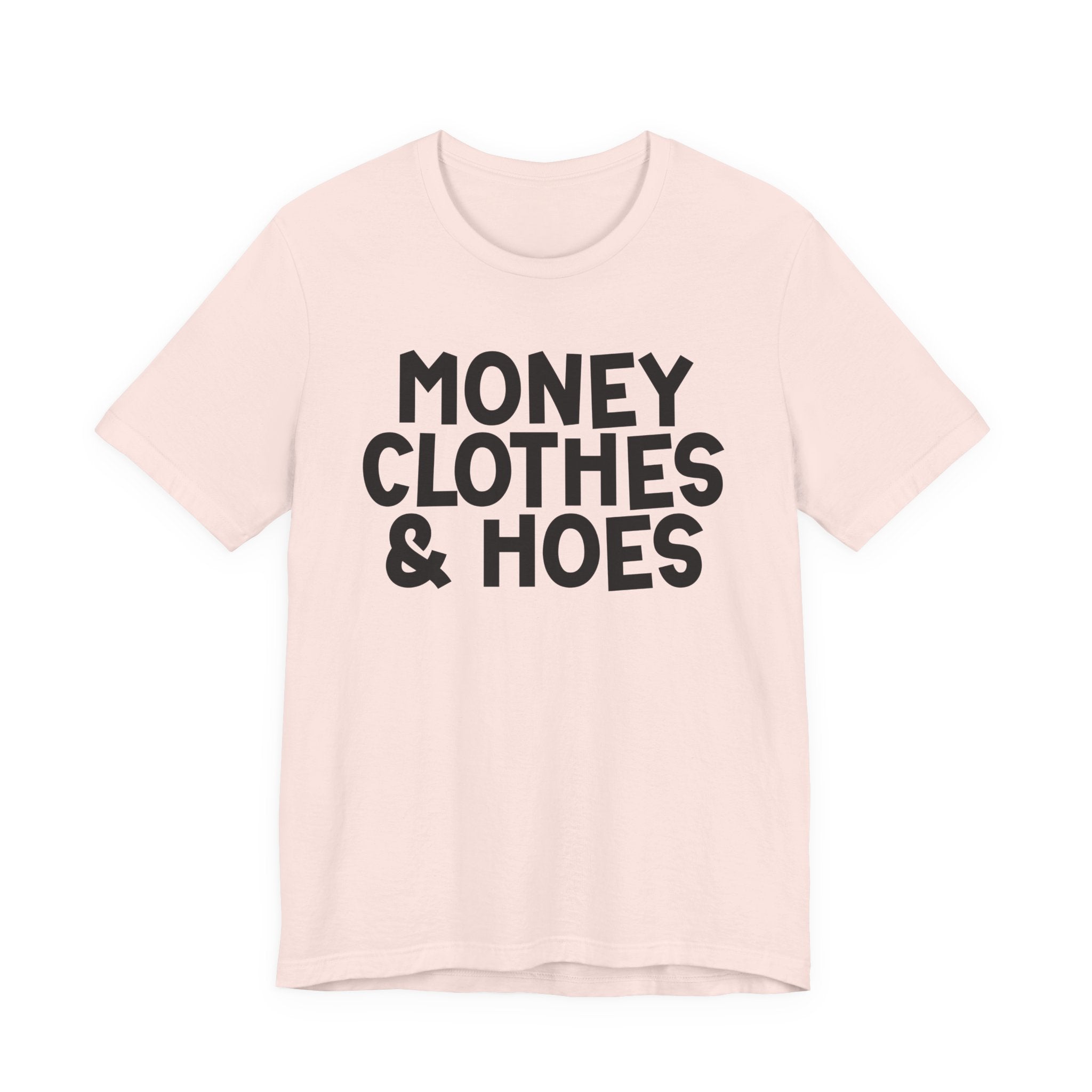 Money Clothes & Hoes — Funny Statement T-Shirt