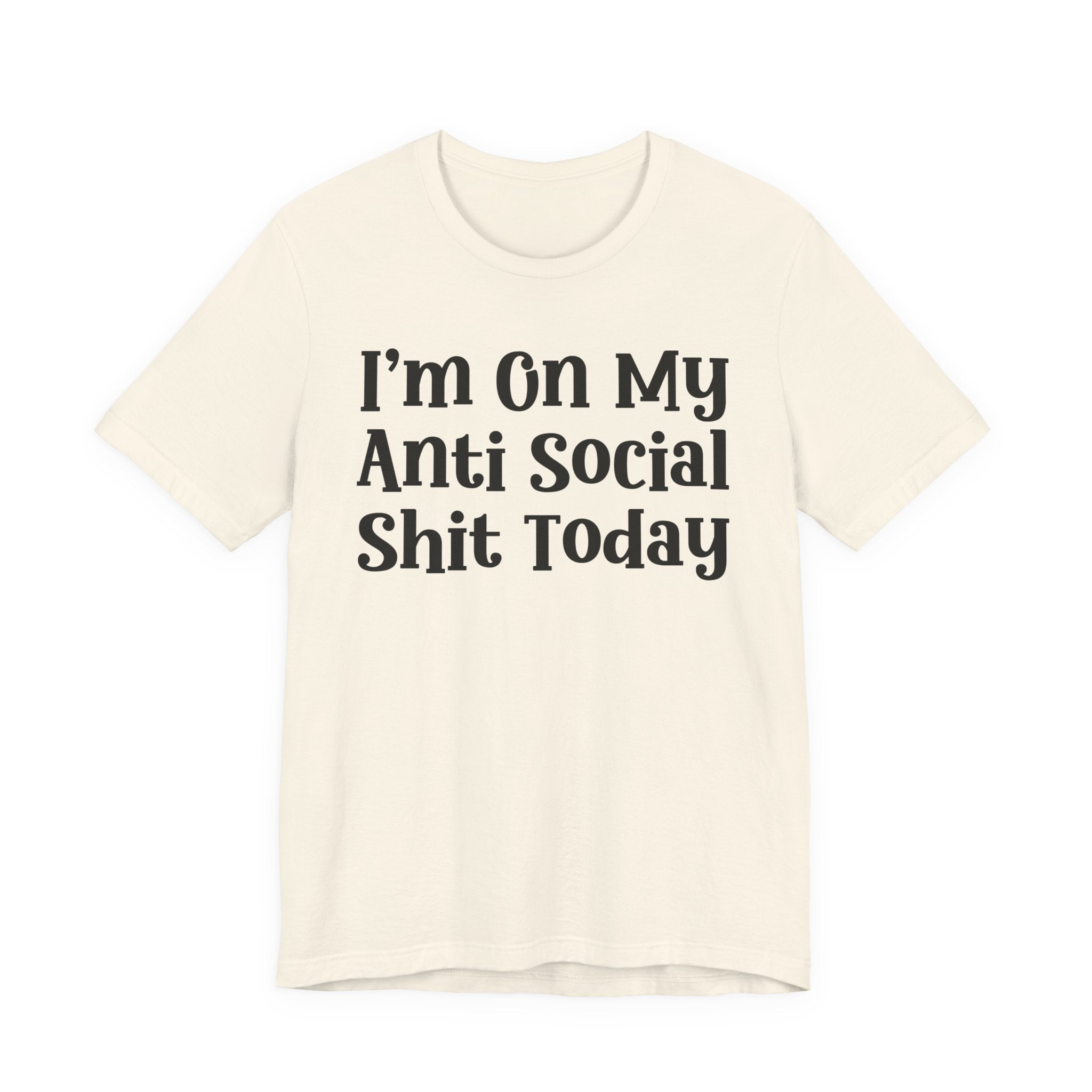I'm On My Anti Social Shit Today T—— shirt