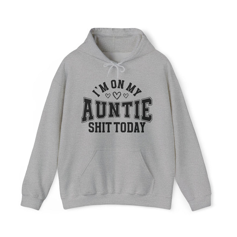 I'm On My Auntie Shit Today —  Hoodie