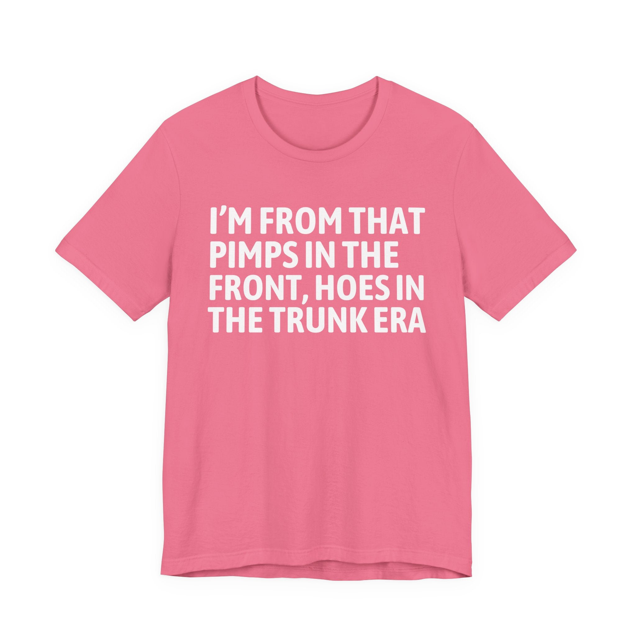 I'm From That Pimps In The Front Hoes In The Trunk Era - Funny Growing Up Tee